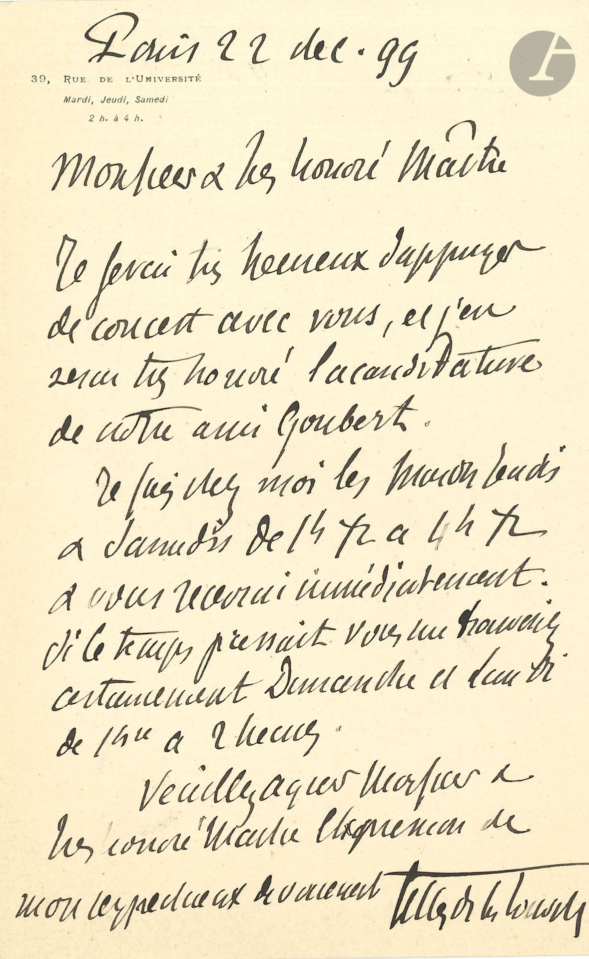 Georges GILLES DE LA TOURETTE (1857-1904) neurologue. 2 L.A.S., Paris 1899-1900, au «maître» Oscar Roty (1846-1911, sculpteur et médailleur); 2pages et quart in-8 à son adresse 39, rue de l’Université.
Au sujet de la candidature de leur ami Goubert. «Je serai très heureux et très fier d’être des vôtres pour donner à ce bon Goubert une accolade qu’il a bien méritée. Veuillez donc avoir la bonté de m’inscrire au nombre des adhérents […] Je marquerai d’une pierre blanche comme dit le vieux poëte cette année qui m’a permis de vous connaître»…