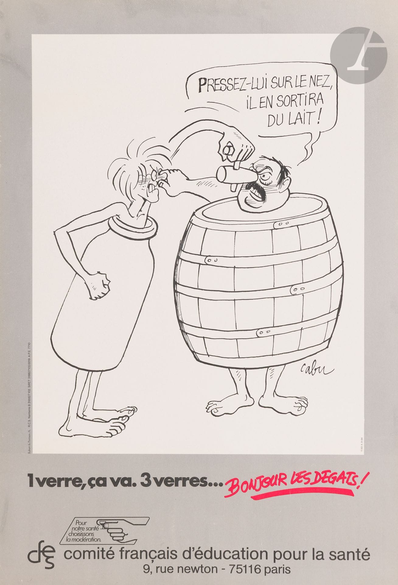 Jean Cabut, dit CABU (1938-2015) 
1 verre, ça va. 3 verres... Bonjour les dégats, 1984 
Chromolithographie. Entoilée. 
Imp. Robert & Partners, Nanterre. 
Signée en bas à droite. 
60 x 40 cm