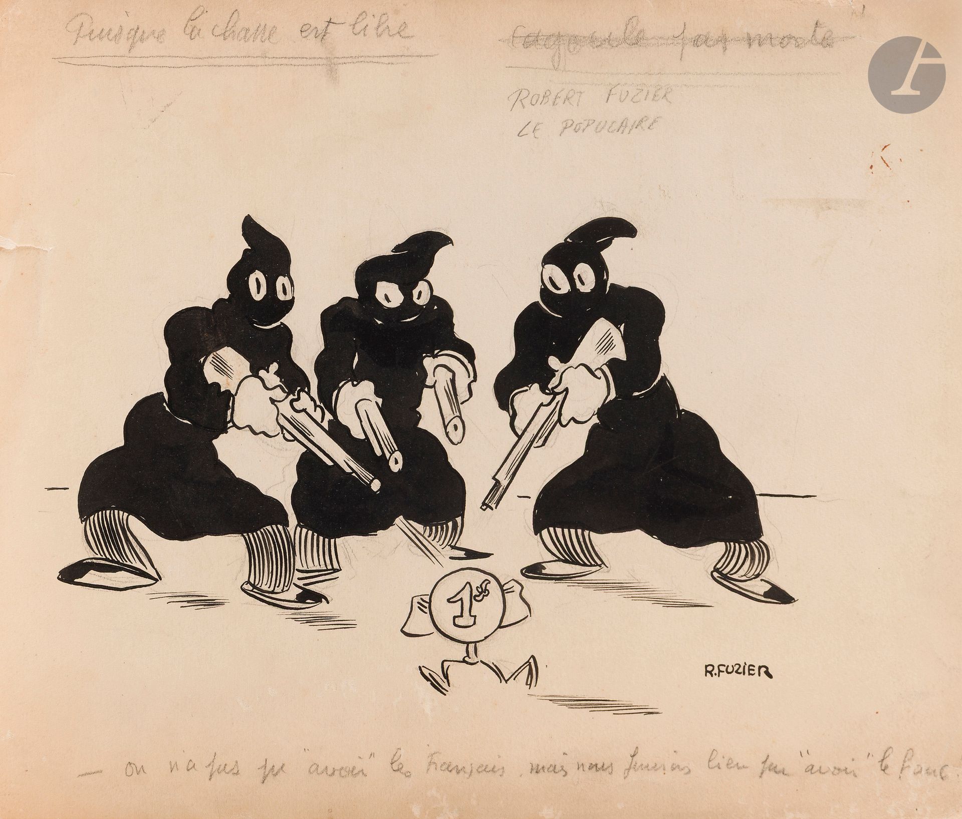 Robert FUZIER (1898-1982)
On n'a pas pu "avoir" les Français, mais nous finirons bien par "avoir" le Franc?, vers 1937-38
Encre.
Signée en bas à droite.
(Déchirure sur le bord gauche et pli dans l'angle supérieur droit).
25 x 29 cm

Robert Fuzier est un caricaturiste français, actif principalement dans l'entre-deux-guerres. Il collabore notamment au journal Le Populaire, organe de presse de la SFIO.