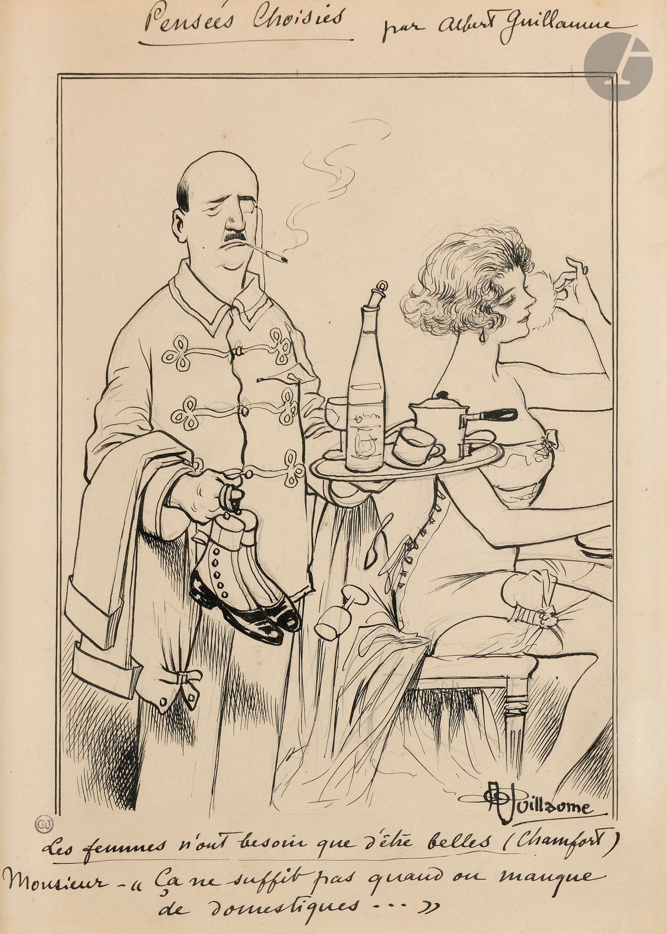 Albert GUILLAUME (1873-1942) 
Women only need to be beautiful (Chamfort) 
Ink over pencil lines. 
Signed lower right. 
Captioned: "Monsieur - Ça ne suffit pas quand on manque de domestiques...". 
28 x 21 cm 
 
Our drawing is part of the "Selected Thoughts" series.