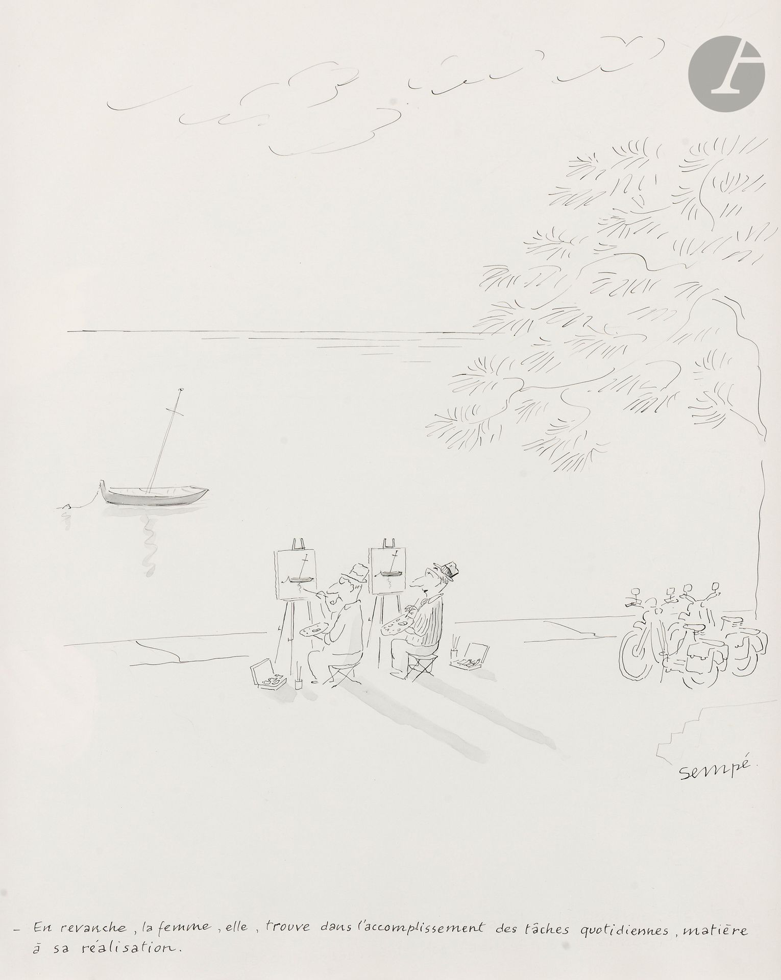 Jean-Jacques SEMPÉ (1932 - 2022)
En revanche, la femme, elle, trouve dans l’accomplissement des tâches quotidiennes, matière à sa réalisation.
Encre et lavis d’encre.
Signée en bas à droite.
Légendée en pied.
40 x 33 cm

Provenance : 
Galerie Martine Gossiaux, Paris.

Bibliographie : 
Jean-Jacques Sempé, Insondables Mystères, Paris, Éditions Denoël, 1993, p. 56.