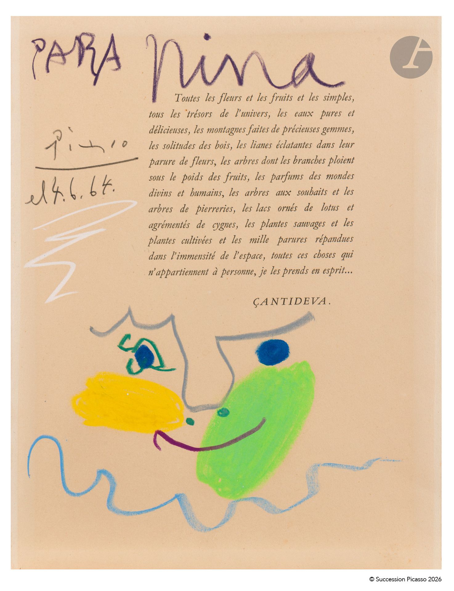 Pablo PICASSO (1881 - 1973)
Visage (Para Nina), 4 juin 1964
Craies Neocolor Caran d’Ache sur une page découpée du livre La Marche à la lumière, Bodhicaryâvatâra .
Poème sanskrit de Çantideva, traduction par Louis Finot, Éditions Bossard, 1920, chapitre II, 2.6.
Dédicacé au crayon violet « PARA Nina ».
Signé et daté au crayon graphite en haut à gauche « Picasso / el 4.6.64 ».
31,3 x 24,3 cm

Un certificat de Maya Picasso, en date du 5 avril 2011, sera remis à l’acquéreur.

Ce dessin est enregistré dans les archives du Comité Picasso sous la référence n°0339. Un certificat du Comité Picasso, en date du 24 novembre 2025, sera remis à l’acquéreur.