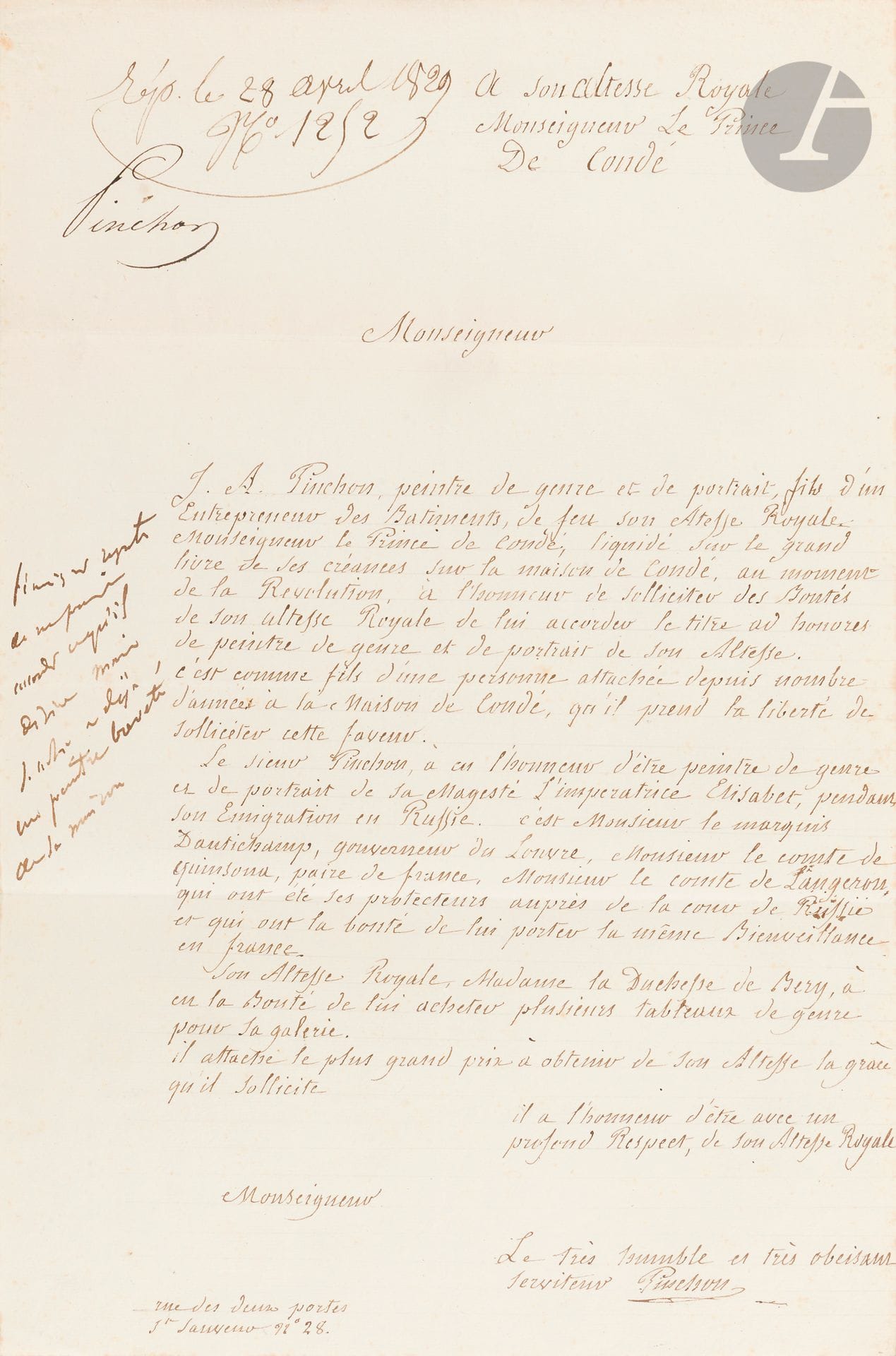 Jean Antoine PINCHON (1772-1850)
Lettre au prince de Condé. 28 avril 1829.
Dans cette lettre, Pinchon sollicite de Louis Henri de Bourbon-Condé (1779-1830), neuvième et dernier prince de Condé, le titre ad honores de peintre de genre et de portrait de son Altesse, arguant du fait qu’il est d’une part fils d’un entrepreneur des bâtiments de Louis Henri Joseph de Bourbon, huitième prince de Condé (1736-1818) et d’autre part, qu’il a été peintre de genre et de portrait de l’Impératrice Elisabeth Alexeïevna, femme d’Alexandre I en Russie pendant l’émigration. En marge, à gauche, le refus du Prince : « Témoigner regrets de ne pouvoir accorder ce qu’il désire mais son altesse a déjà un peintre breveté dans sa maison ».
33,2 x 21,7 cm

Provenance : Archives de Denis Roche.

[art russe]