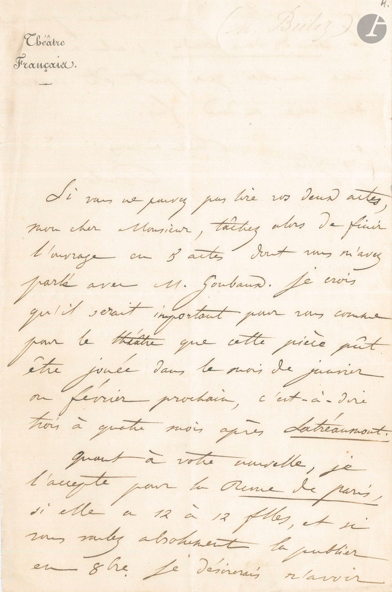 François BULOZ (1803-1877). L.A.S., 7 septembre [1840] ; 1 page et demie in-8 à en-tête Théâtre Français.
Il supplie son correspondant de terminer la pièce en 3 actes dont il lui avait parlé. Il serait bon que cette pièce pût être créée en janvier ou février 1848, un peu après Latréaumont...
On joint une L.S. de Tanneguy Duchâtel, ministre de l’Intérieur, 14 septembre 1847, à François Buloz, lui annonçant sa nomination d’administrateur du Théâtre Français; avec l’ampliation de l’ordonnance de Louis-Philippe de cette nomination.
