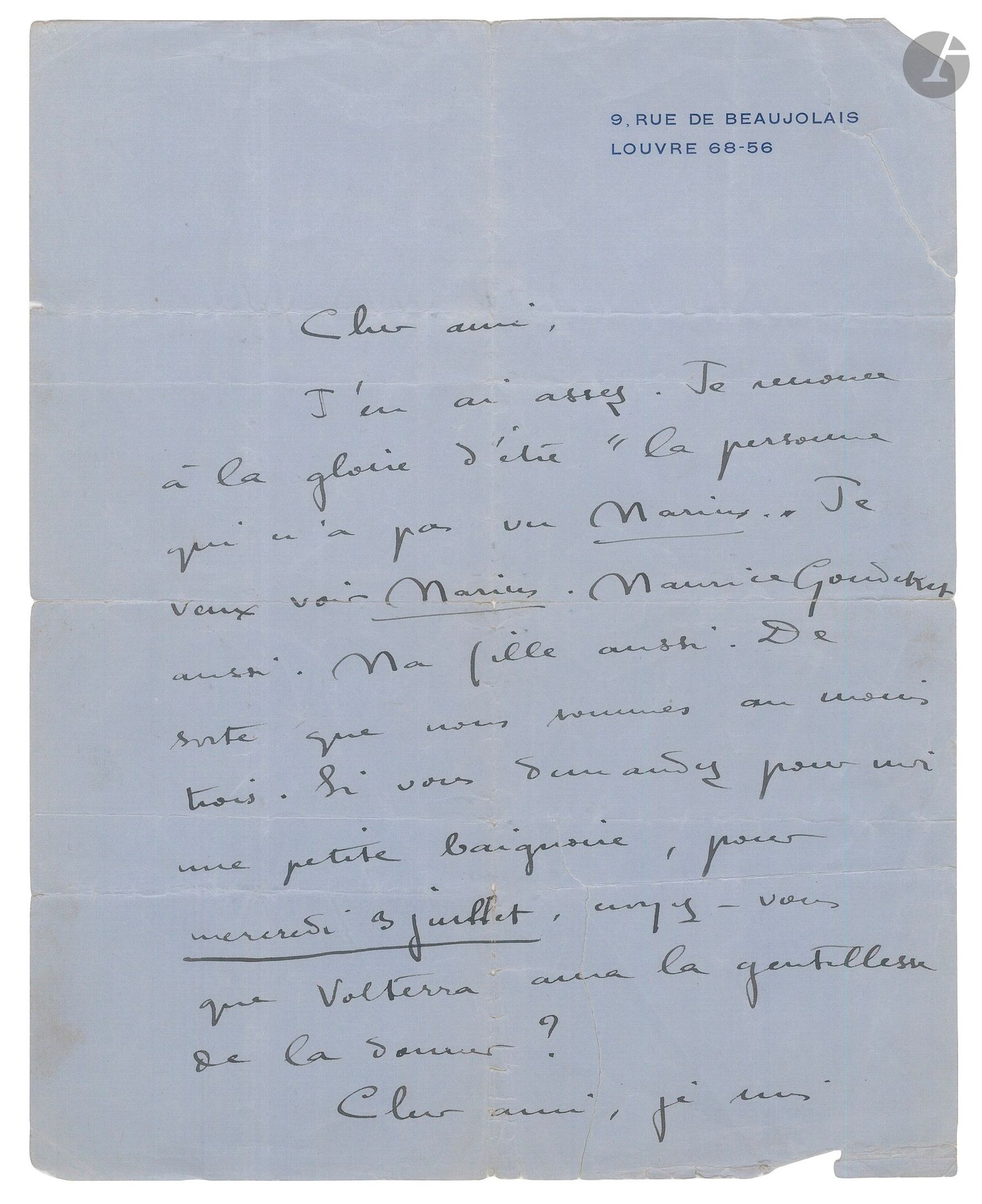 COLETTE (1873-1954). L.A.S., [June 1929], to a friend [Gustave Quinson?]; 1 page and a half in-4 at her address 9, rue de Beaujolais (slight accidents).
She wants to see Marcel Pagnol's Marius (just premiered May 9, 1929). "I've had enough, I renounce the glory of being "the person who hasn't seen Marius" I want to see Marius. So does Maurice Goudeket. So does my daughter. So there are at least three of us. If you ask for a little bath for me on Wednesday, July 3, do you think Volterra will be kind enough to give it?"... She begs her friend "to kiss for me the Woman-with-no-heart-who-quitted-the-9-of-the-Rue-de-Beaujolais".