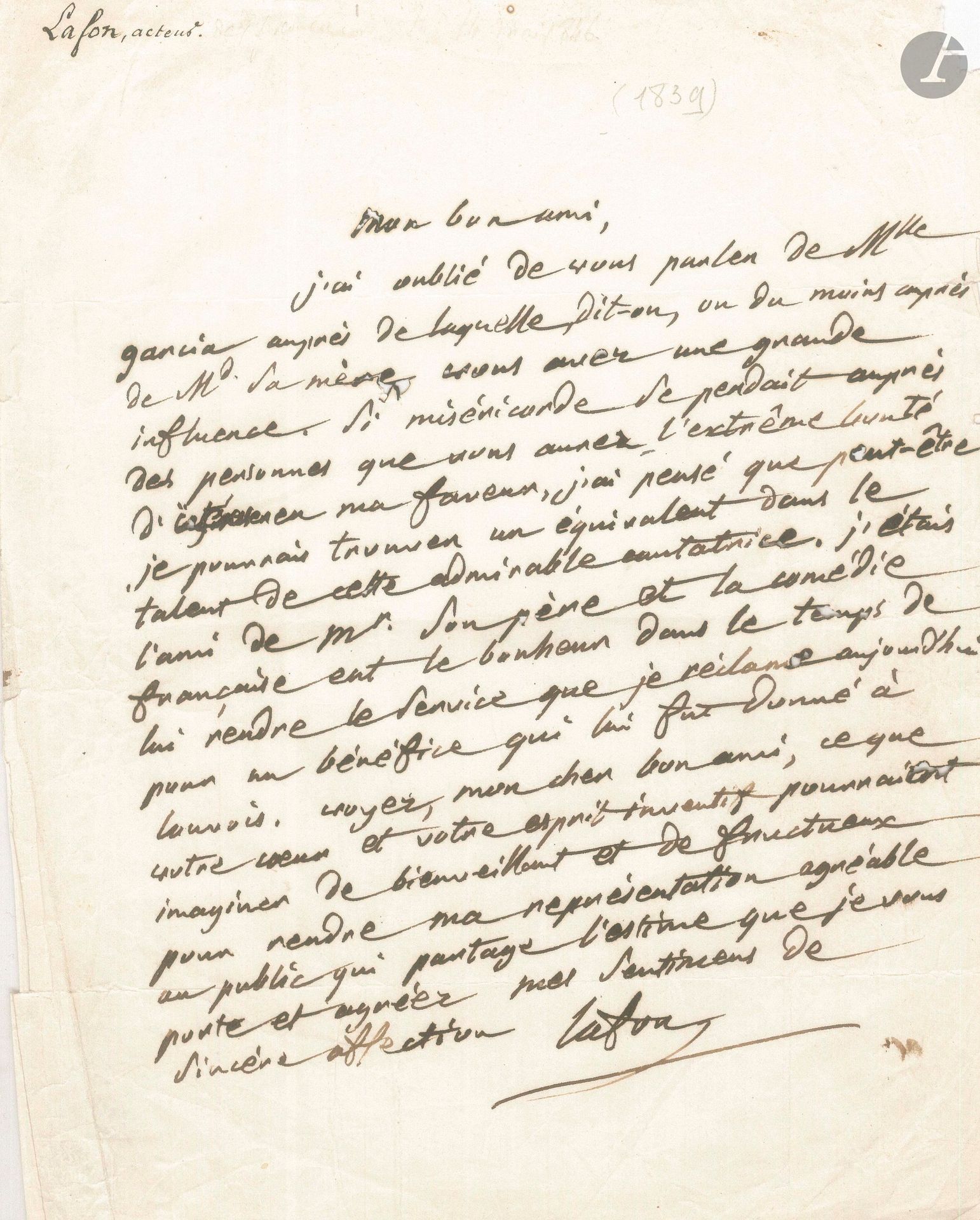 Pierre LAFON (1773-1846). L.A.S., [1839], à un ami; 1page in-4.
Au sujet de la future Pauline Viardot. «J’ai oublié de vous parler de Mlle Garcia auprès de laquelle, dit-on, ou du moins auprès de Mde sa mère, vous avez une grande influence. Si miséricorde se perdait auprès des personnes que vous avez l’extrême bonté d’intéresser en ma faveur, j’ai pensé que peut-être je pourrais trouver un équivalent dans le talent de cette admirable cantatrice. J’étais l’ami de Mr son père et la comédie française eut le bonheur dans le temps de lui rendre le service que je réclame aujourd’hui pour un bénéfice qui lui fut donné à Louvois. Croyez, mon cher bon ami, ce que votre coeur et votre esprit inventif pourraient imaginer de bienveillant et de fructueux pour rendre ma représentation agréable au public»…
On joint une L.A.S. de Pierre-François Beauvallet, 7 février 1836, à M. Saint-Paul, ne pouvant jouer Marino Falieri (1p. in-8, adr.).