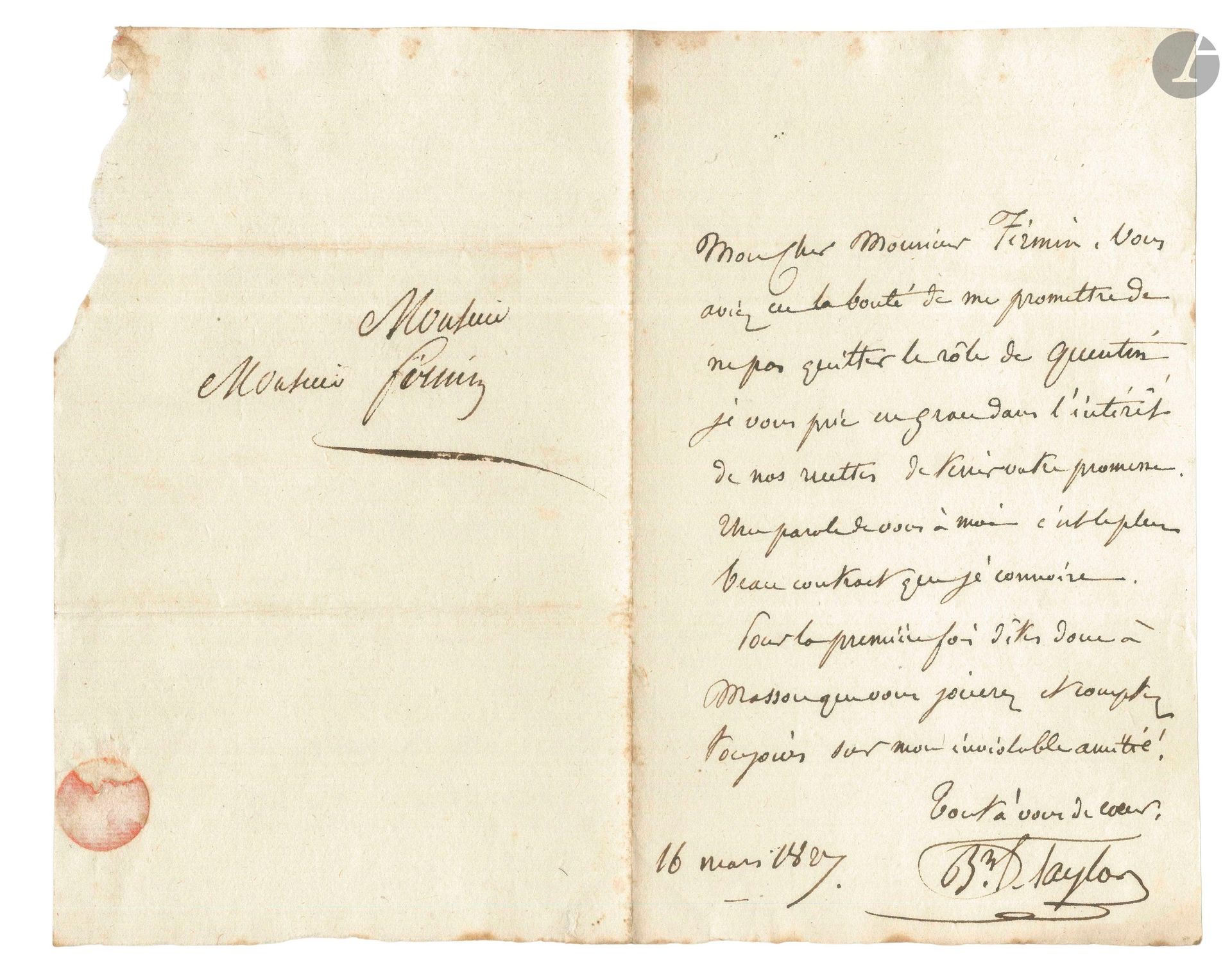 Isidore, baron TAYLOR (1789-1879). 6 L.A.S., 1825-1828 et s.d., au comédien Firmin; 5pages in-8 et 1page in-4, adresses.
Correspondance du Commissaire royal près le Théâtre Français au sociétaire Firmin.
[1825]. «Faites-moi le plaisir de jouer Le Roman [de La Ville de Mirmont] et Lord Davenant. Je demande beaucoup, mais je compte sur votre complaisance. Nous avons bien des contrariétés»… – 16 mars 1827: «vous avez eu la bonté de me promettre de ne pas quitter le rôle de Quentin [dans Louis XI à Péronne de Mély-Janin créé le 15 février]. Je vous prie en grâce dans l’intérêt de nos recettes de tenir votre promesse»… – 21 mai 1827. Il le prie de «venir demain à la lecture après la répétition. La tragédie [Les Mexicains de Jules Lefévre-Deumier] est d’un jeune poète qui mérite d’être connu de Monsieur Firmin et Monsieur Firmin m’obligera particulièrement en se rendant à cette lecture»…. – Jeudi. «vous savez combien je vous aime, aimez moi donc un peu aussi, et pour me le prouver, et pour rendre hommage à Molière, faites-moi le plaisir de jouer lundi Cléante du Malade imaginaire. […] Au revoir jeune Talma!». – 22 avril, ses disponibilités pour voir Firmin. – Vendredi 22 février [1828], le priant de «venir de bonne heure au comité»…
On joint: – une amusante L.AS. de Firmin à Mme Margueritte (la comédienne Minette, du Vaudeville), le Coudray 19 juillet [1834?] (1p. ½ in-8, adr.); – et 2 L.S. collectives par Taylor et les membres du Comité de l’Association des Artistes dramatiques (en-tête), 1844-1850.