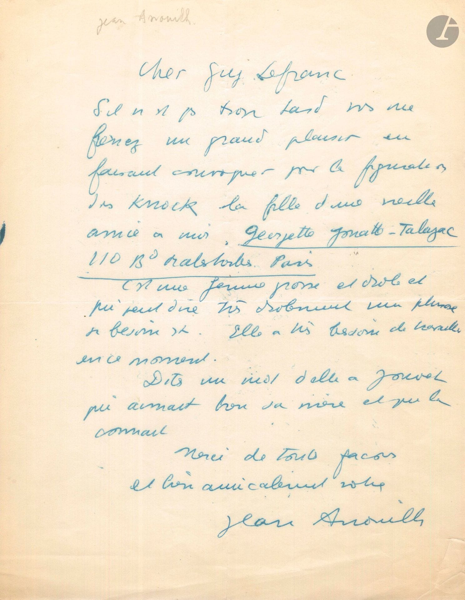 Jean ANOUILH.L.A.S., [1950], au cinéaste Guy Lefranc; 1page in-4.
[Guy Lefranc est en train de préparer le tournage de Knock d’après la pièce de Jules Romains avec Louis Jouvet]. Anouilh lui recommande «pour la figuration dans Knock la fille d’une vieille amie à moi, Georgette Jouatte-Talazac [...] C’est une femme grosse et drôle et qui peut dire très drôlement une phrase si besoin est. Elle a très besoin de travailler en ce moment. Dites un mot d’elle à Jouvet qui aimait bien sa mère et qui la connaît»…