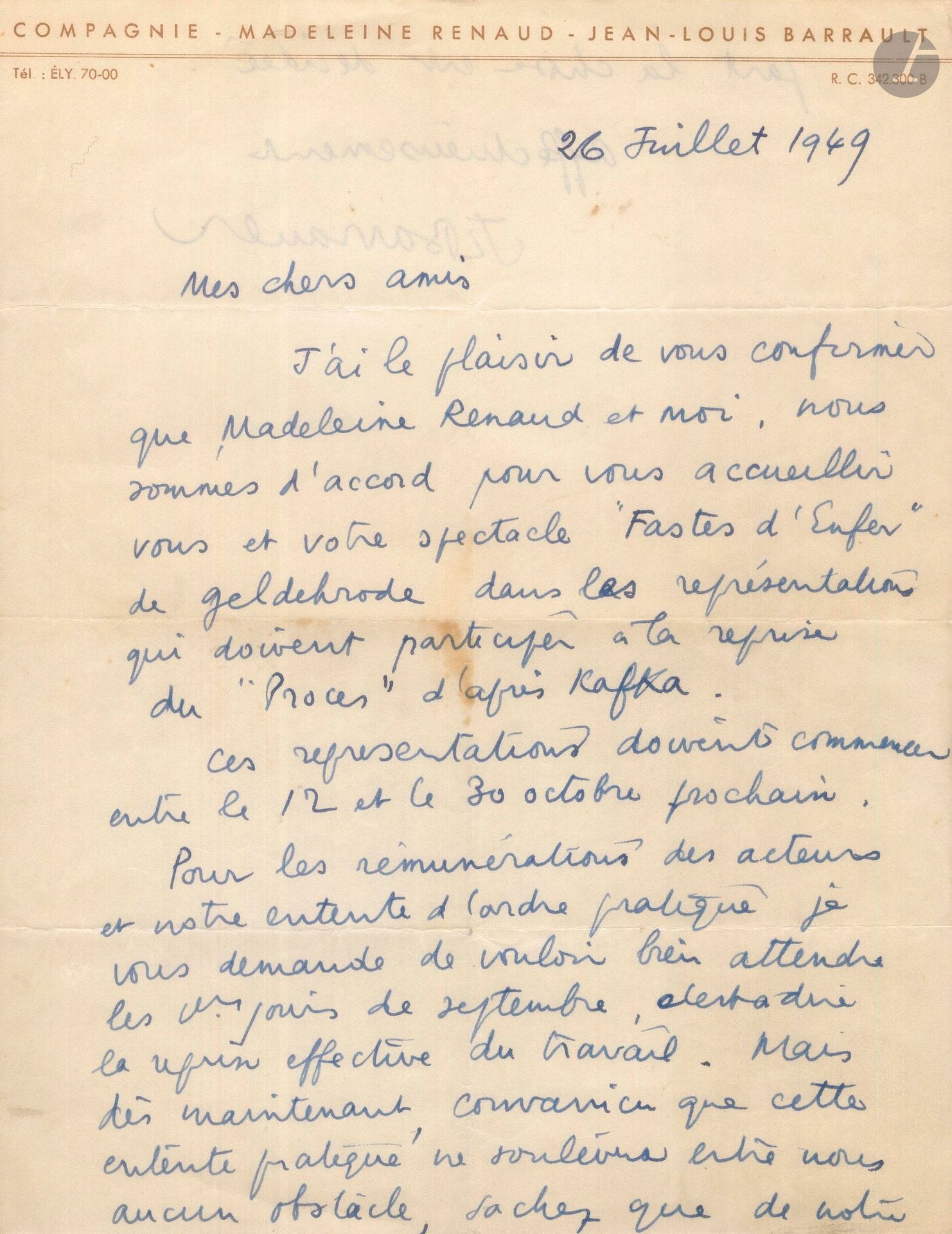 Jean-Louis BARRAULT. L.A.S., 26 juillet 1949, à André Reybaz et Catherine Toth (animateurs de la compagnie théâtrale «Le Myrmidon»); 1page et quart in-4 à en-tête de la Compagnie-Madeleine Renaud-Jean-Louis Barrault.
Barrault et Madeleine Renaud sont d’accord pour accueillir au théâtre Marigny leur spectacle avec la pièce de Ghelderode Fastes d’enfer (qui venait de remporter le grand prix du concours des jeunes compagnies théâtrales), «dans les représentations qui doivent participer à la reprise du Procès d’après Kafka»…
[La pièce donna lieu à de violentes manifestations, qui obligèrent Barrault à suspendre les représentations; elle fut alors accueillie aux Noctambules avec une autre pièce de Ghelderode, Hop signor.]
On joint 2 tracts publicitaires pour la reprise au Théâtre des Noctambules du 22 novembre au 11 décembre 1949 de Fastes d’enfer par la troupe d’André Reybaz et Catherine Toth, après la «Bataille de Marigny» provoquée par la pièce.