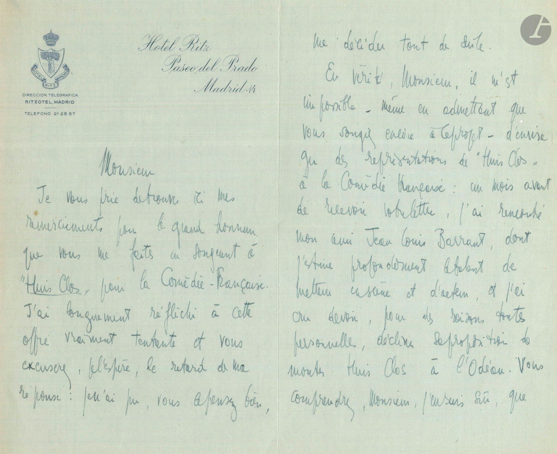 Jean-Paul SARTRE. L.A.S., Madrid 22 février 1960, à Maurice Escande, «Administrateur de la Comédie-Française»; 3pages et quart in-8 à en-tête de l’Hôtel Ritz, Madrid, enveloppe.
Au sujet de Huis clos.
Il le remercie «pour le grand honneur que vous me faites, en songeant à Huis Clos pour la Comédie-Française. J’ai longuement réfléchi à cette offre vraiment tentante et vous excuserez, je l’espère, le retard de ma réponse: je n’ai pu, vous le pensez bien, me décider tout de suite». Mais il ne peut envisager ces représentations: «un mois avant de recevoir votre lettre, j’ai rencontré mon ami Jean Louis Barrault, dont j’estime profondément le talent de metteur en scène et d’acteur, et j’ai cru devoir, pour des raisons toutes personnelles, décliner sa proposition de monter Huis Clos à l’Odéon. Vous comprendrez […] que je ne veuille pas risquer de faire à J. L. Barrault – que je fréquente depuis vingt ans – un affront parfaitement immérité». Il doit donc renoncer, «avec les regrets que vous imaginez, à l’espoir de voir, pendant ces années qui viennent, la Comédie Française jouer une quelconque de mes pièces»...