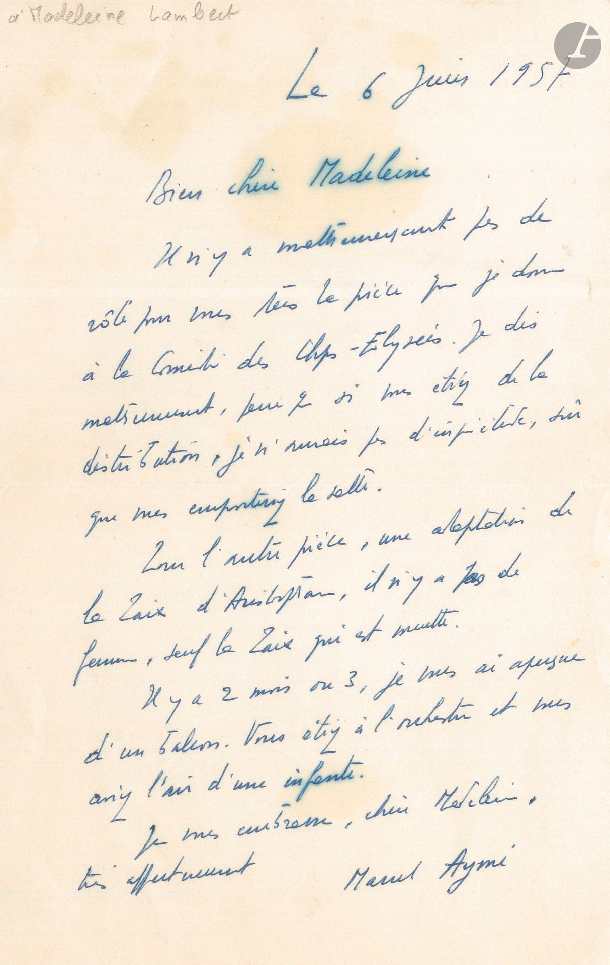 Marcel AYMÉ (1902-1967). L.A.S., 6 juin 1957, à Madeleine Lambert; 1 page in-8.
Il n’y a malheureusement pas de rôle pour la comédienne dans sa prochaine pièce à la Comédie des Champs-Élysées (La Mouche bleue): «Je dis malheureusement parce que si vous étiez de la distribution, je n’aurais pas d’inquiétude, sûr que vous emporteriez la salle. Pour l’autre pièce, une adaptation de La Paix d’Aristophane, il n’y a pas de femme, sauf la Paix qui est muette. Il y a 2 mois ou 3, je vous ai aperçue d’un balcon. Vous étiez à l’orchestre et vous aviez l’air d’une infante»…