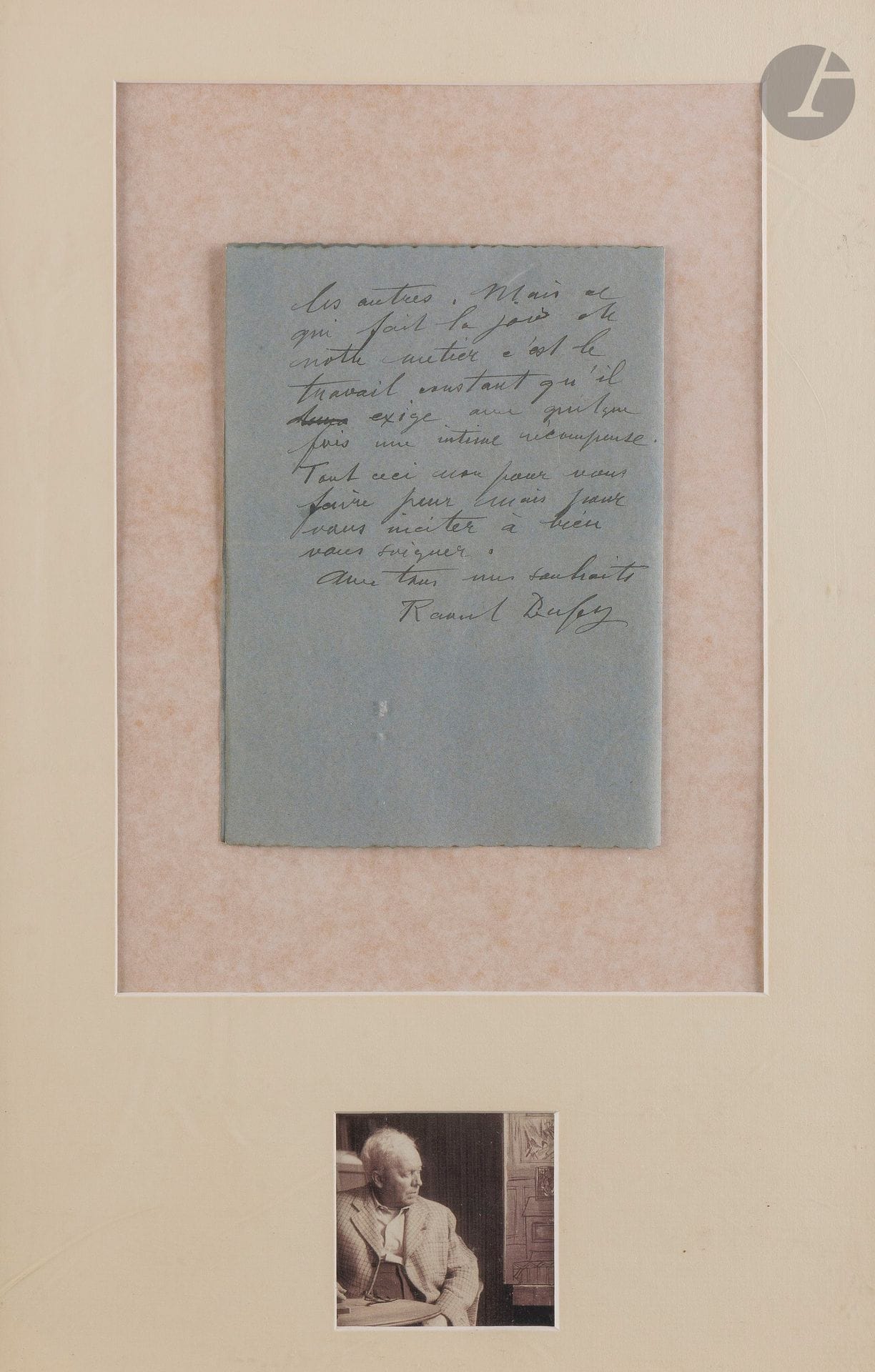 Raoul DUFY (1877-1953). L.A.S., Perpignan November 15, 1943; 3pages in-8 (framed, with scotch tape and small accident on 2nd page).
He sends his correspondent good wishes for the recovery of his health: "No doubt that by scrupulously following your cure, your health and strength will return and enable you to resume your studies begun at the Beaux-Arts. I also hope you have a vocation. Painting requires the kind of faith that overturns mountains. In my youth, anyone who embarked on such a career was not well regarded, and the poorer they were, the more they had to convince themselves that they would stay that way. I don't think that's changed today. What cannot change, however, is the vigor of the struggle with oneself and against others. But the joy of our profession is the constant work it demands, sometimes with an intimate reward"...
