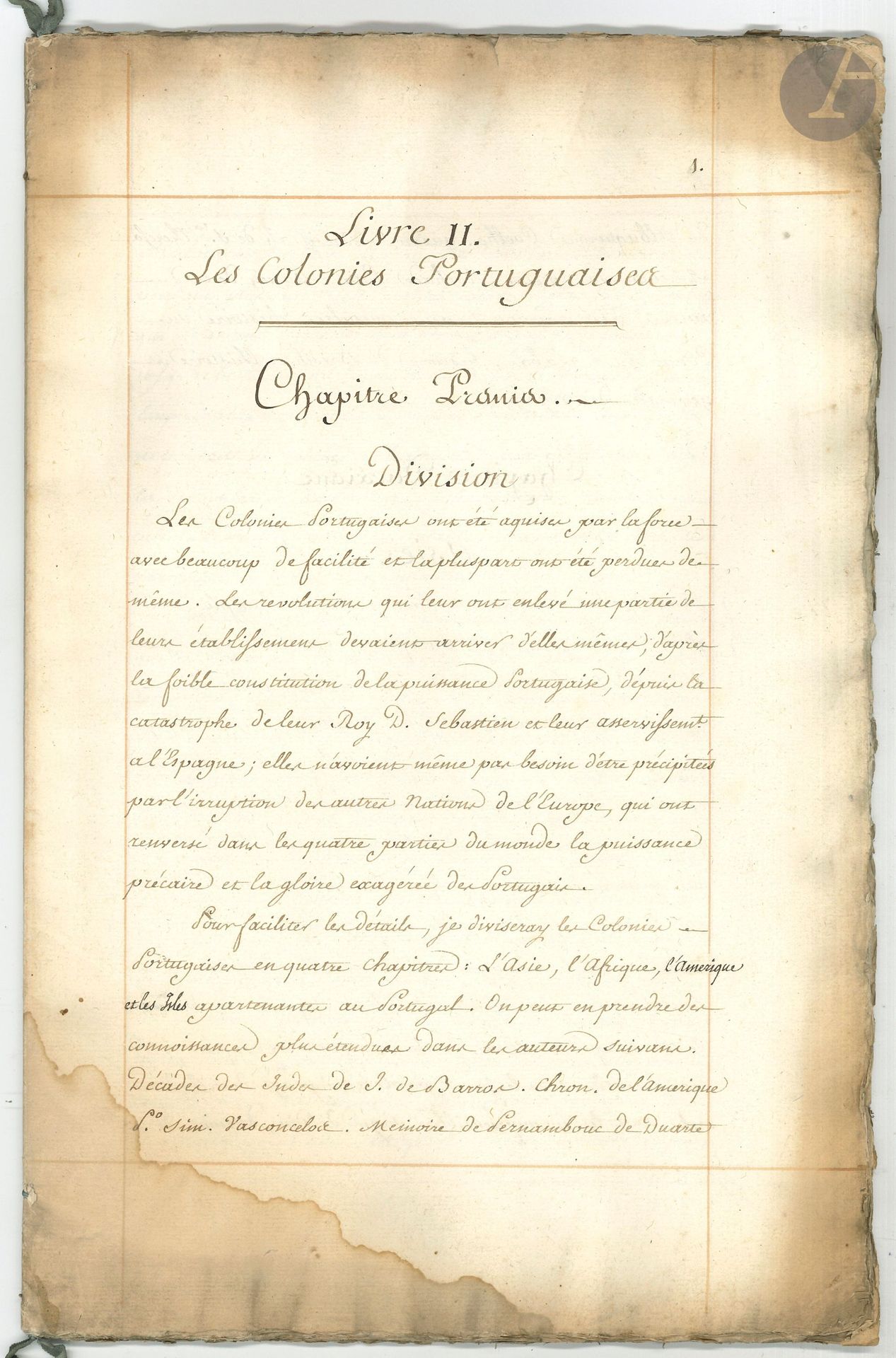 PORTUGAL. Manuscript, Book II. Les Colonies Portuguaises, [late 17th-early 18th c.]; 44-page ruled folio (wetness in lower part).
Very legible manuscript, in applied handwriting, divided into 6 chapters: - I Division: "Les Colonies Portugaises ont été aquises par la force avec beaucoup de facilité et la pluspart ont été perdu de même"... - II Asie: "Actuellement cet empire immense [...] est réduit à la ville de Goa et à quelques comptoirs, comme Chaul, Daman, Bacaïm et l'Isle de Macao"; le commerce du Portugal avec les Indes orientales et la Chine... - III Afrique, principalement sur le royaume de Congo: "Le plus considérable de ces comptoirs est Cachao. All along the coast of Africa, the Portuguese, naturally incontinent, have mixed their blood so strongly with that of the negroes that they bear no resemblance to those of Europe. It is a species of all the mixed castes of men, who are European in name only, and who better bring together all the vices of Negroes and Europeans"... - IV America, on Brazil and its 14 provinces; the most developed part is devoted to the captaincy of Saint-Vincent, and the danger represented by the maroon Negroes... V Ocean islands: Porto Santo, Madeira, the Azores, Cape Verde, the islands of the Guinea Sea. VI Conclusion: "The exiguity of this population, compared with the immense extent of the Portuguese establishments, can be used to judge the weakness of each of them, and we can conclude that the Commerce and Navy of Portugal are also in a very poor state".