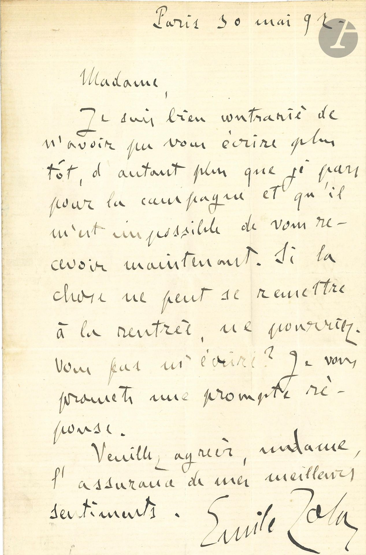 Émile ZOLA. L.A.S., Paris 30 mai 1892, [à Mme Bruant]; 1page in-8.
Il part à la campagne et regrette de ne pouvoir la recevoir. «Si la chose ne peut se remettre à la rentrée, ne pourriez-vous pas m’écrire? Je vous promets une prompte réponse»…