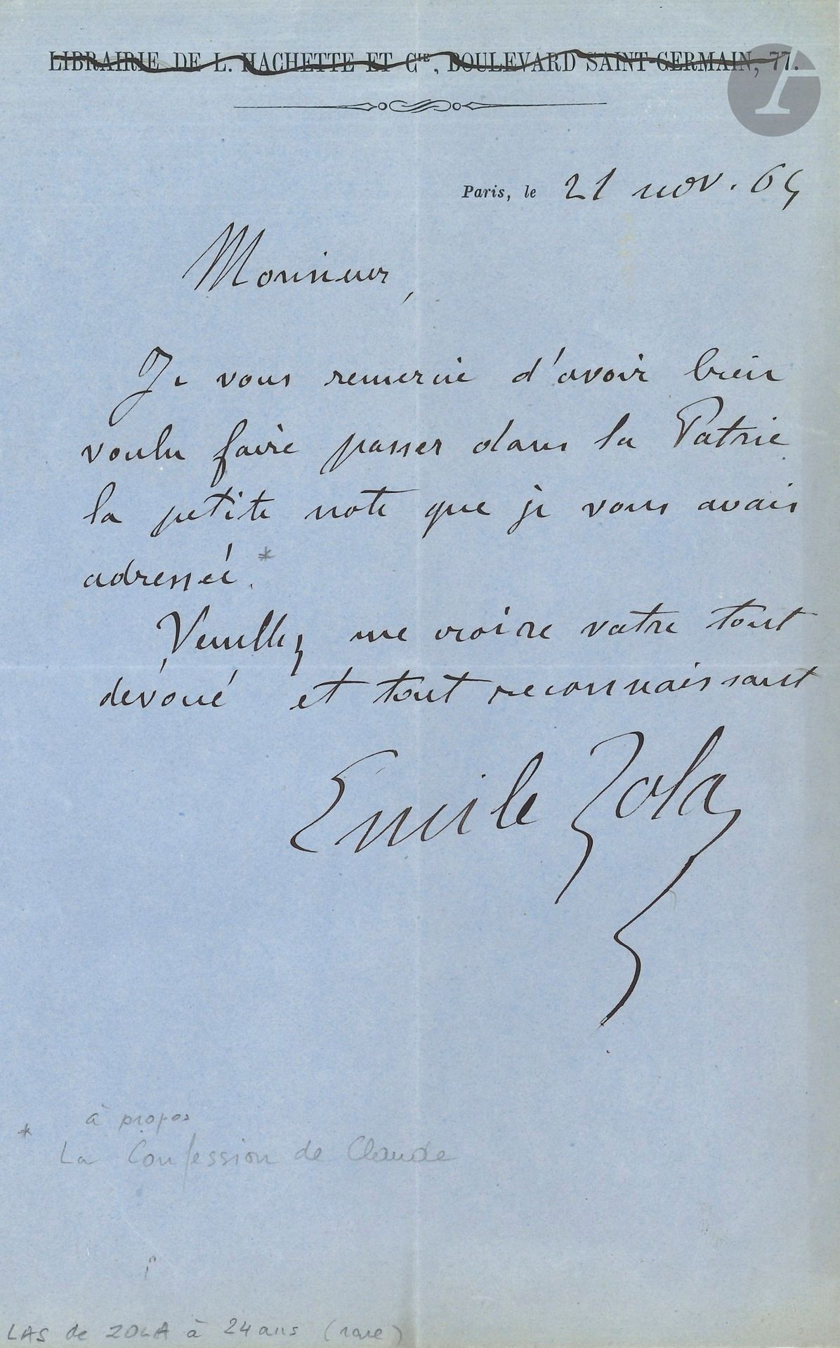 Émile ZOLA (1840-1902). L.A.S., November 21, 1865; half-page in-8 on the letterhead (crossed out) of Librairie de L. Hachette.
He thanks you "for having kindly passed on to the Patrie the little note I sent you"... [It concerns his first novel (and second work) La Confession de Claude].