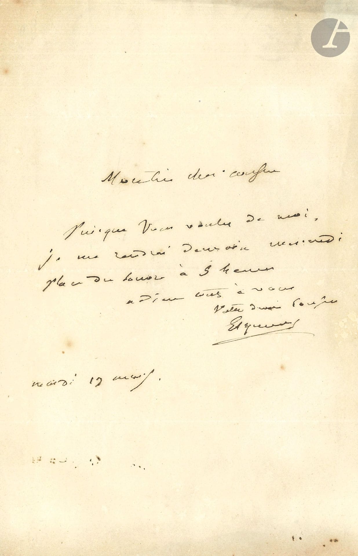 Jean-Étienne Dominique ESQUIROL (1772-1840) alienist. L.A.S., March 19 [1839], to Dr. Adolphe Marx; 1page in-8, addressed.
"Mon bien cher confrère, Puisque vous voulez de moi, je me rendrai demain mercredi, place du Louvre à 5 heures"... Rare.