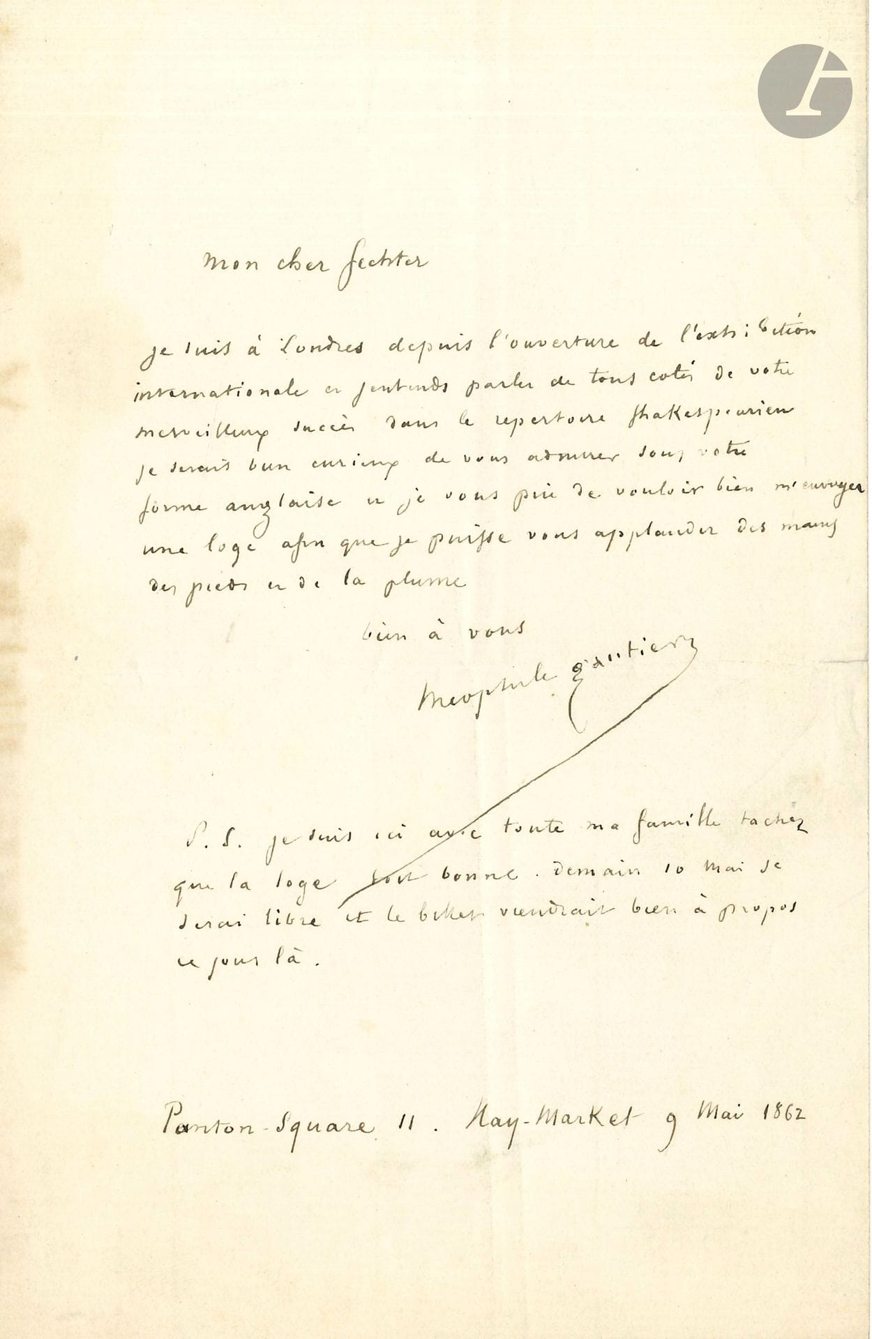 Théophile GAUTIER. L.A.S., London May 9, 1862, to actor Charles Fechter; 1page in-8.
"I have been in London since the opening of the International Exhibition and I hear from all sides of your marvelous success in the Shakespearean repertoire". He asks for a box "so that I can applaud you with my hands, my feet and my pen". He is with his family, and will be free the next day...