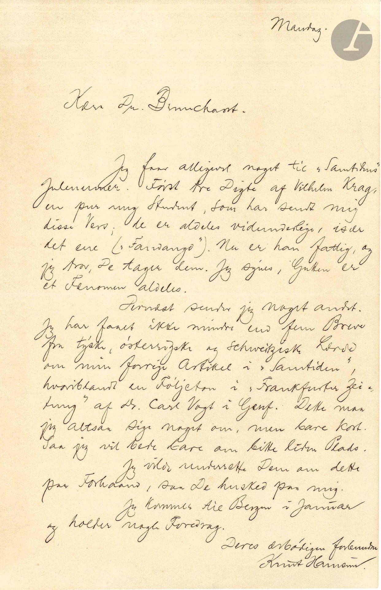 Knut HAMSUN (1859-1952). L.A.S., Mandag (Lundi) [1891 ?], au Dr Jørgen Brunchorst ; 1page in-8 ; en norvégien.
Au rédacteur de la revue Samtiden. Il a toujours un sentiment particulier pour les lecteurs de Samtiden. Il envoie trois poèmes de Vilhelm Krag (1871-1933, poète norvégien), un jeune et pauvre étudiant. Ces poèmes sont absolument magnifiques, notamment Fandango. Il assure que ce garçon est un véritable phénomène.
Il annonce d’autres envois, dont une publication du Dr Carl Vogt (1817-1895) de Genève dans la Frankfurter Zeitung. Il viendra à Bergen en janvier pour donner quelques conférences…