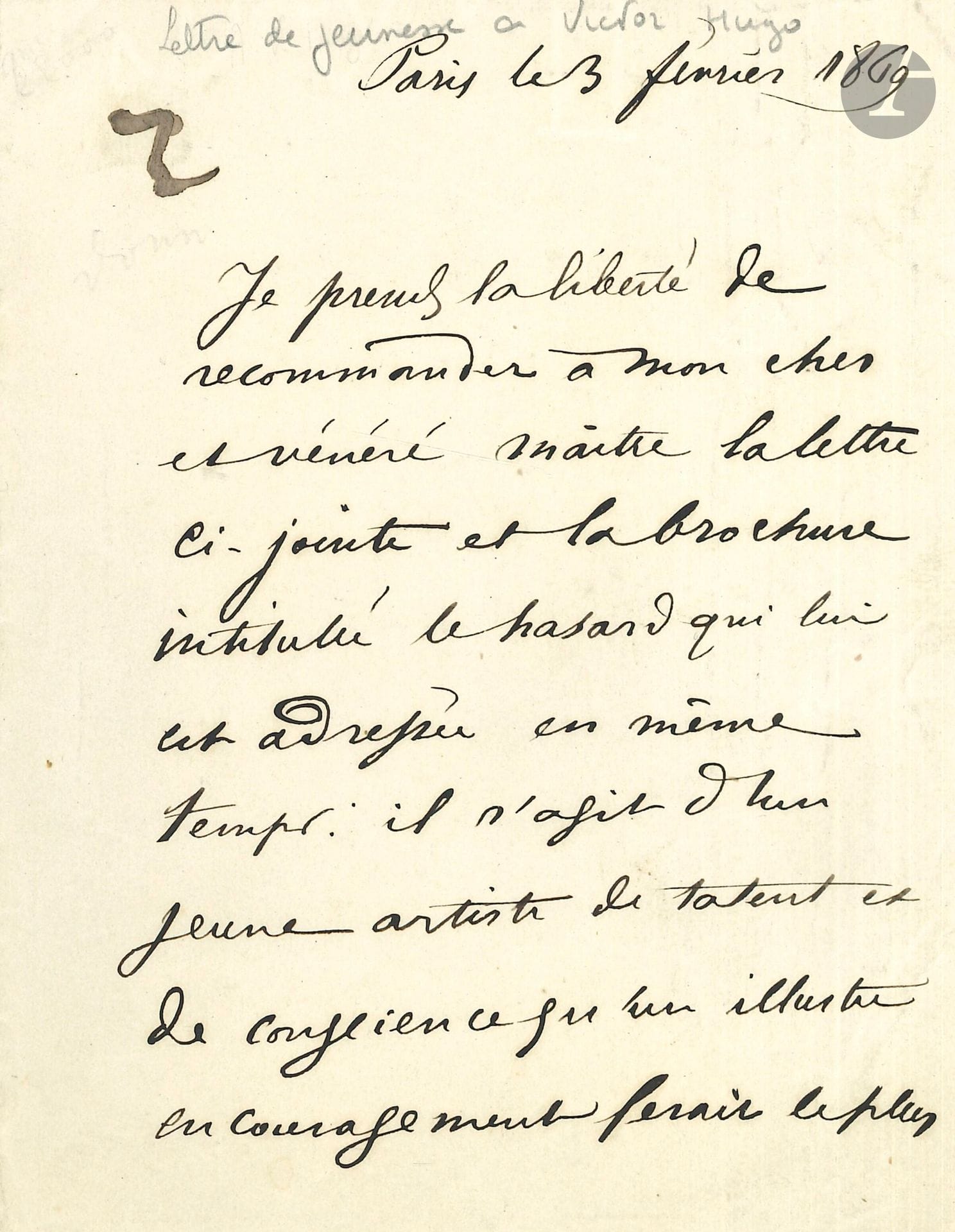 Paul VERLAINE (1844-1896). L.A.S., Paris 3 février 1869, à Victor Hugo ; 1page et demie in-12.
Précieuse lettre de Verlaine à son maître Victor Hugo.
«Je prends la liberté de recommander à mon cher et vénéré maître la lettre ci-jointe et la brochure intitulée le hasard qui lui est adressée en même temps. Il s’agit d’un jeune artiste de talent et de conscience qu’un illustre encouragement ferait le plus heureux des hommes, et d’un écrivain dont le nom et le mérite ne sont pas, je crois, inconnus de mon cher maître.»
[Il s’agit de la brochure Le Hasard d’Amédée de Ponthieu (1840-1871) consacrée au peintre Jules Péaron (1836-1882), auteur d’un célèbre portrait-charge de Verlaine.]
En tête de la lettre, Hugo a inscrit un grand r, montrant qu’il a répondu. [Cette réponse n’a pas été retrouvée, mais le 15 mars, Hugo écrivait à Péaron au sujet de la brochure de Ponthieu. Le 16 avril, il remerciera Verlaine de l’envoi des Fêtes galantes.]
Correspondance générale, t.I, 69-2 (p. 147).