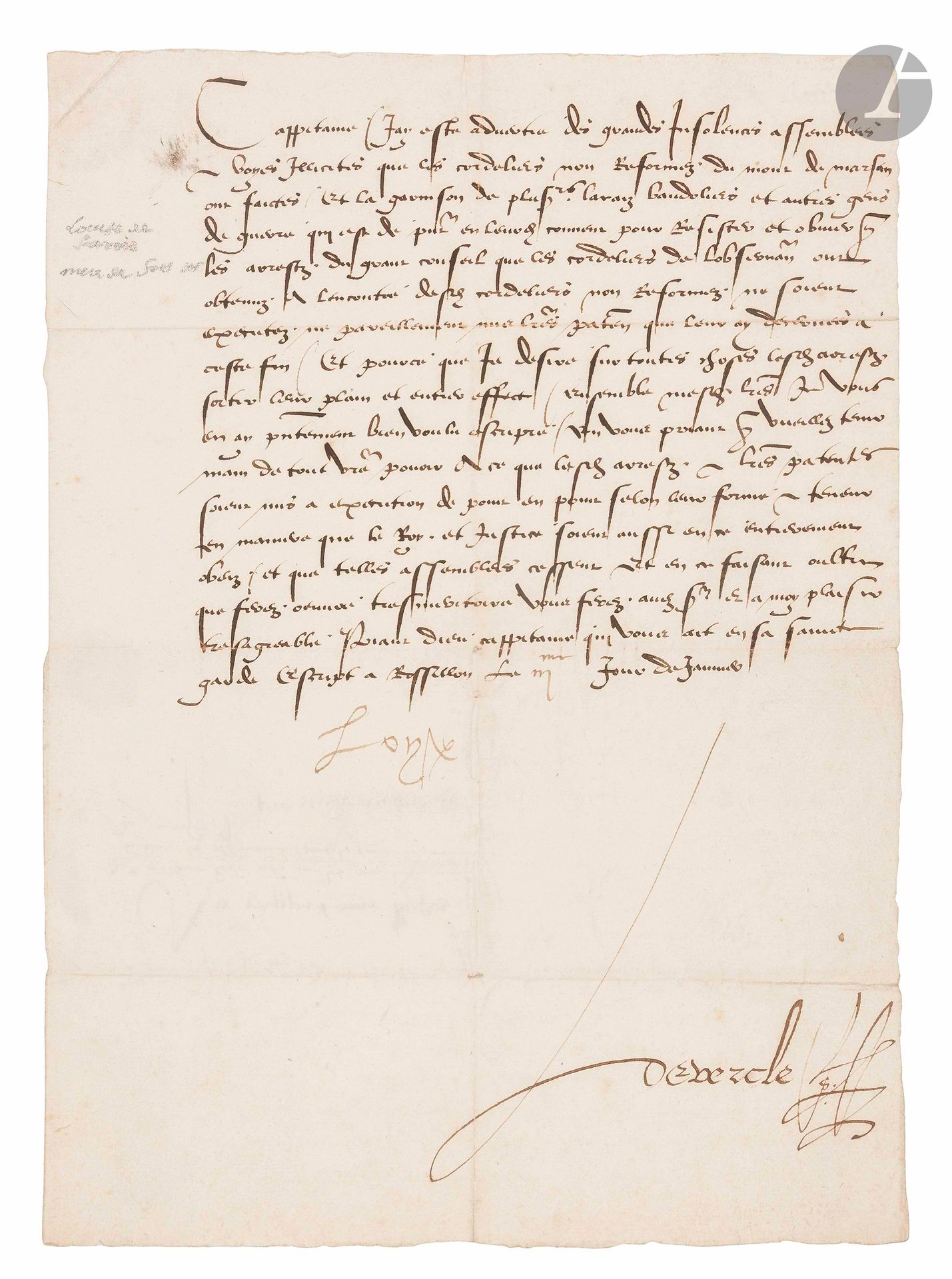 LOUISE DE SAVOIE (1476-1536) mère de François Ier, régente de France pendant la captivité de son fils. L.S., Rossillon 3 janvier, au capitaine Rocher à Mont-de-Marsan ; contresignée par Devercle ; 1page in-fol., adresse au dos.

Elle a été «advertie des grandes insolences assemblées voyes illicites que les cordeliers non reformez du Mont de Marsan ont faictes, et la garnison de plusieurs lacaiz bandoliers et autres gens de guerre qui est de present en leurdict couvent pour resister et obvier que les arretz du grant conseil que les cordeliers de lobservance ont obtenuz a lencontre desdicts cordeliers non reformez ne soient executez ne pareillement mes lettres patentes que leur ay decernées a ceste fin». Elle demande au capitaine de veiller à ce que les arrêts et lettres patentes soient «mis a execution de point en point», et de faire cesser ces assemblées…
