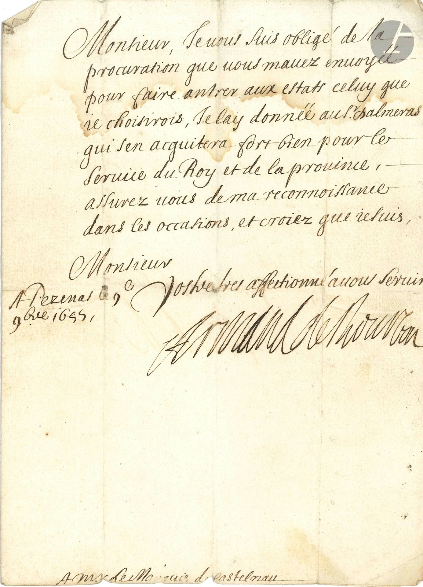 Armand de Bourbon, prince de CONTI (1629-1666) frère du Grand Condé ; lieutenant général, il participa à la Fronde, puis épousa une nièce de Mazarin ; gouverneur de Guyenne, il protégea Molière. L.S., Pézenas 9 novembre 1655, au marquis de Castelnau ; demi-page in-4, adresse, sceau de cire rouge aux armes sur lacs de soie rose (un autre sceau brisé ; lég. mouill.).

Il remercie de «la procuration que vous mavez envoyée pour faire antrer aux estats celuy que je choisirois. Je lay donnée au Sr d’Almeras qui sen acquiterra fort bien pour le service du Roy et de la province»…