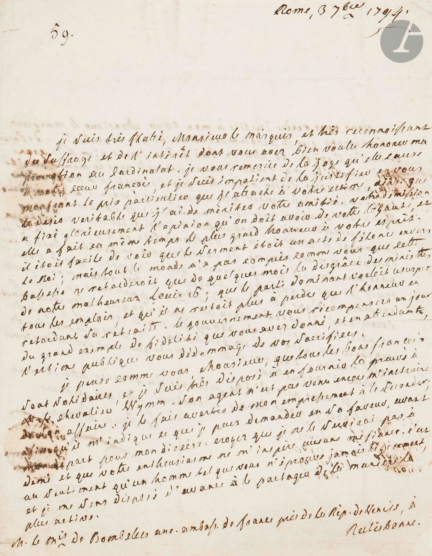 Jean-Siffrein MAURY (1746-1817) prêtre, député du clergé de Péronne aux États Généraux ; émigré à Rome, cardinal, il se rallia à Napoléon qui le fit archevêque de Paris. L.A.S., Rome 3 septembre 1794, au marquis de Bombelles «ancien ambassadeur du Roi de France près de la République de Venise» à Ratisbonne ; 2pages in-4, adresse.

Après sa promotion au cardinalat, remerciant Bombelles «de la joye qu’elle cause à votre cœur françois». Il loue la démission de Bombelles, preuve de sa loyauté: «il étoit facile de voir que le Serment étoit un acte de félonie envers le Roi ; mais tout le monde n’a pas compris comme vous que cette bassesse ne retarderoit que de quelques mois la disgrâce des ministres de notre malheureux Louis 16 ; que le parti dominant vouloit usurper tous les emplois, et qu’il ne restoit plus à perdre que l’honneur en retardant sa retraite». Les bons Français doivent être solidaires, et Maury secondera le chevalier Wymm que Bombelles lui envoie. Et il lui recommande Ferrand, conseiller au parlement de Paris: «Je serois ravi d’obtenir pour lui, pour son fils et son instituteur un asile dans votre riche abbaye de Bénédictins. Il s’agit de procurer du pain à l’un des hommes les plus estimables de notre nation»…

On joint un imprimé: Messe du 14 Juillet 1790, célébrée par l’abbé Maury, de fameuse mémoire (Paris, Simon & Jacob-Sion, 1790 ; in-8).