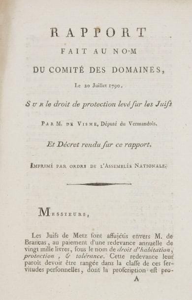 [METZ] De Visme député du Vermandois. Rapport fait au nom du comité des domaines sur le droit de protection levé sur les Juifs en date du 10 Juillet 1790 et Décret rendu sur ce rapport. Paris, Imprimerie Nationale. In-8, 16 pp., titre compris.