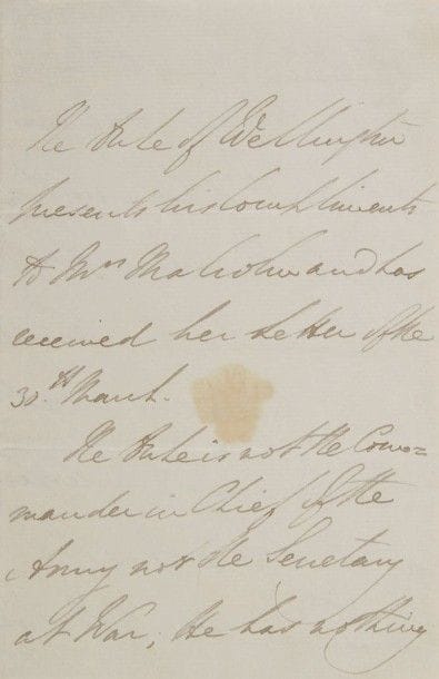 *Arthur Wellesley, duc de WELLINGTON. L.A.S. (signée en tête à la 3e personne), Londres 2 avril 1830, à Mrs Malcolm ; 2 pages in-8 (avec f. blanc contrecollé) ; en anglais.
Le duc de Wellington n’est pas commandant en chef de l’Armée, ni secrétaire de la Guerre ; il n’a rien à dire concernant les détails de l’armée, la vente des commissions ni la provision pour les officiers et leurs familles, et il regrette de ne pouvoir intervenir pour ces affaires…