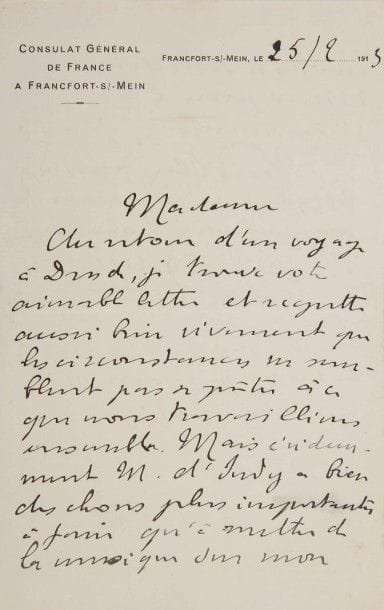 Paul CLAUDEL (1868-1955). L.A.S., Francfort 25 février 1915, [à Mme Natalia Trouhanowa] ; 1 page et demie in-8, en-tête Consulat Général de France à Francfort-s/-Mein.
Il trouve sa lettre au retour d’un voyage à Dresde, et regrette vivement « que les circonstances ne semblent pas se prêter à ce que nous travaillions ensemble. Mais évidemment M. d’Indy a bien des choses plus importantes à faire qu’à mettre de la musique sur mon modeste scenario »…