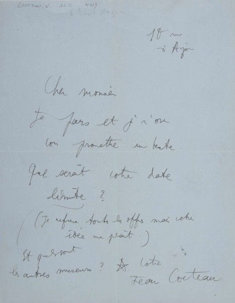 *Jean COCTEAU (1889-1963). L.A.S., « 10 rue d’Anjou » [vers 1930, à Émile Hazan] ; 1 page in-4.
« Je pars et je n’ose vous promettre un texte. Que serait votre date limite ? (Je refuse toutes les offres mais votre idée me plait). Et quels sont les autres museurs ? »…