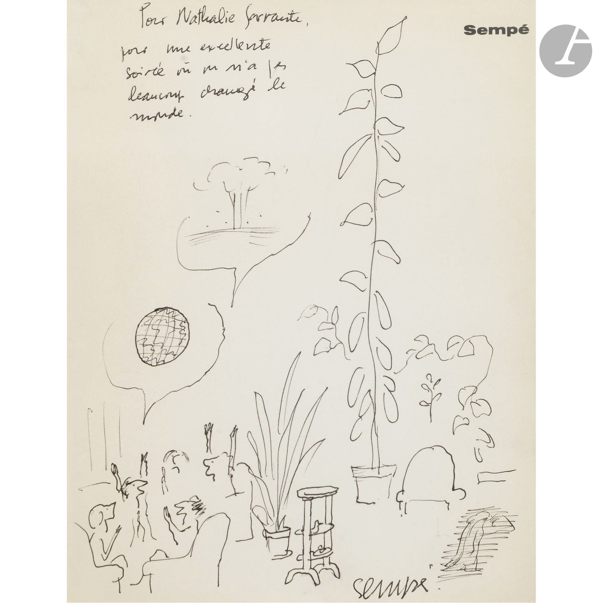 Jean-Jacques SEMPÉ (1932–2022)
An Evening to Change the World
Ink.
Signed lower right.
Inscribed upper left: “For Nathalie Sarraute, for a wonderful evening where we didn’t change the world all that much .”
Character study on the reverse.
21.5 x 17 cm

Provenance: 
AuctionArt sale, Former Anatole Jakovsky Collection, June 1, 2012, lot 323.

Our drawing appears to have been made on one of the first pages of the album *L’Information Consommation*, published in 1968 by Denoël.

With the kind cooperation of Sempé’s heirs: Inga Sempé, his daughter, and the children of his late son Jean-Nicolas Sempé.