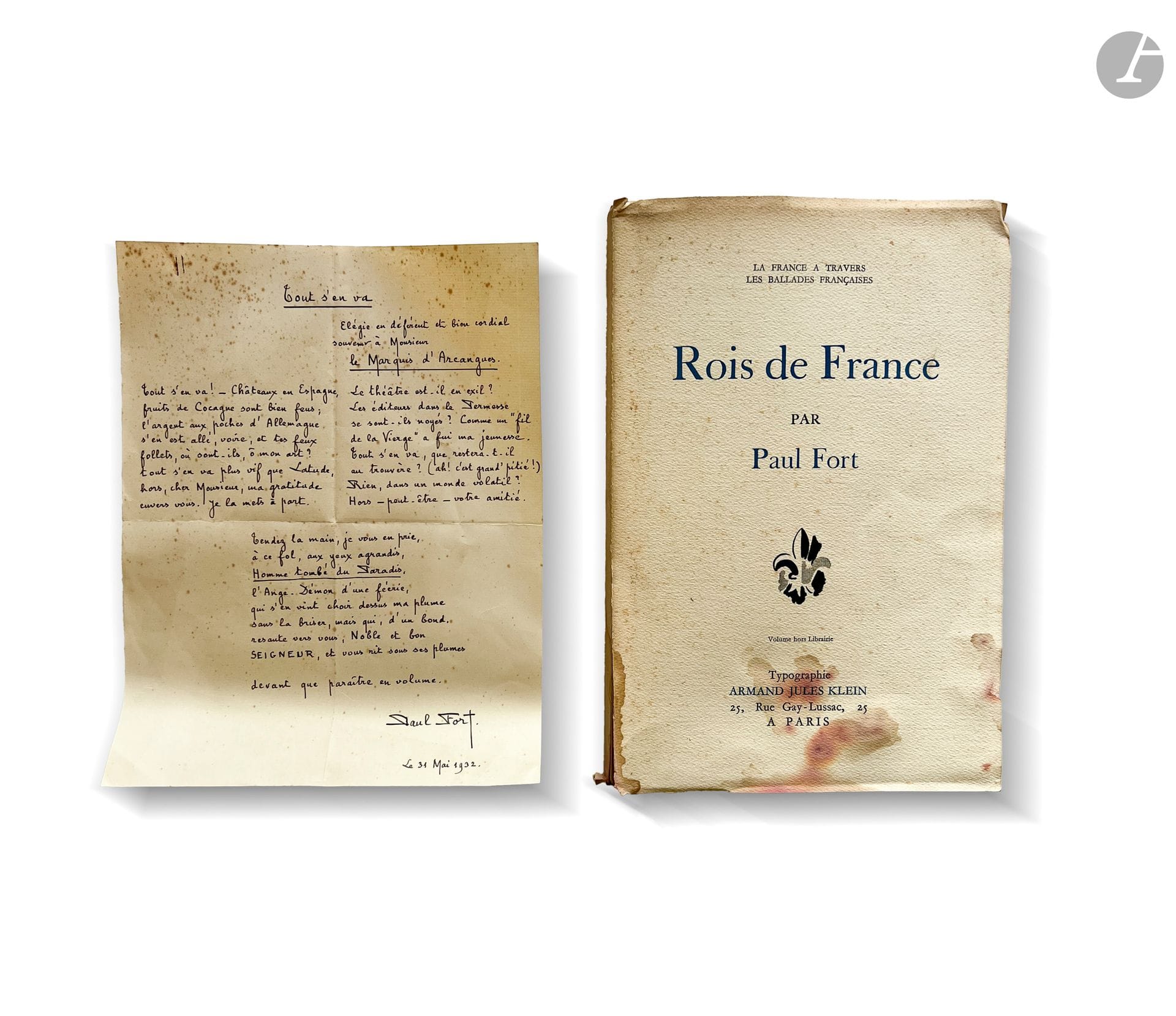 FORT (Paul)
Rois de France, la France à travers les balades françaises, Armand Jules Klein, in-folio, lithographies de Gino Severini, dédicace autographe et signature de Paul FORT le 28 avril 1931 au crayon et en avril 1932 à l’encre.
Agrémenté d'un ex-libris de la bibliothèque du château d'Arcangues. 
(Usures). 
 
On y joint : Paul Fort à Pierre d’Arcangues le 31 mai 1932, Tout s’en va, poème à l’encre sur papier.

Ce lot provient de la bibliothèque du château d'Arcangues.