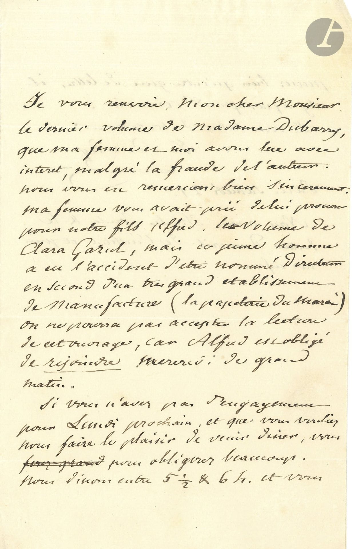Jean-Baptiste SAY (1767-1832). L.A.S., Paris samedi 27 [1829?], à Ernest Desclozeaux; 1page et demie in-8.

Il remercie de l’envoi du «dernier volume de Madame Dubarry, que ma femme et moi avons lu avec intérêt, malgré la fraude de l’auteur» [les pseudo Mémoires de la comtesse du Barry étaient l’œuvre de Lamothe-Langon]. Il est inutile de lui procurer les volumes de Clara Gazul [de Prosper Mérimée] pour son fils Alfred: «ce jeune homme a eu l’accident d’être nommé Directeur en second d’un très grand établissement de manufacture (la papeterie du Marais)» et ne pourra pas lire cet ouvrage. Say invite Desclozeaux à venir diner en famille…