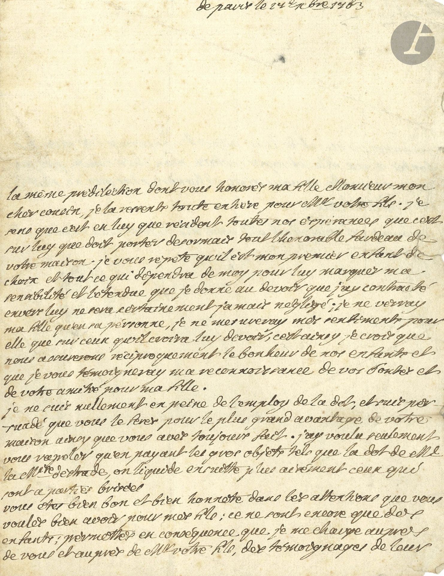 Victor de Riquetti, Marquis de MIRABEAU (1715–1789). Autograph letter, Paris, December 27, 1763, to Count Jean-Baptiste de Lasteyrie du Saillant, at his château in Le Saillant; 1¼ pages, in-4 format, address, black wax seal bearing the coat of arms (broken).

A lovely letter to the father-in-law of his daughter, Élisabeth-Charlotte. [Élisabeth-Charlotte de Riquetti de Mirabeau (1747–1821) had just married, on November 7, Charles de Lasteyrie du Saillant (1740–1815).]
“The same affection with which you honor my daughter, my dear cousin, I feel in full for your son. I feel that it is in him that all our hopes reside, and that it is upon him that the honorable burden of your house must now rest. I repeat to you that he is my first choice among my children [...] I will see my daughter only in him; I shall measure my feelings for her only by those he deems he owes her; it is thus, I believe, that we shall mutually ensure the happiness of our children and that I shall show you my gratitude for your kindness and friendship toward my daughter”…
After discussing the dowry, he said of his sons: “They are still only children”...