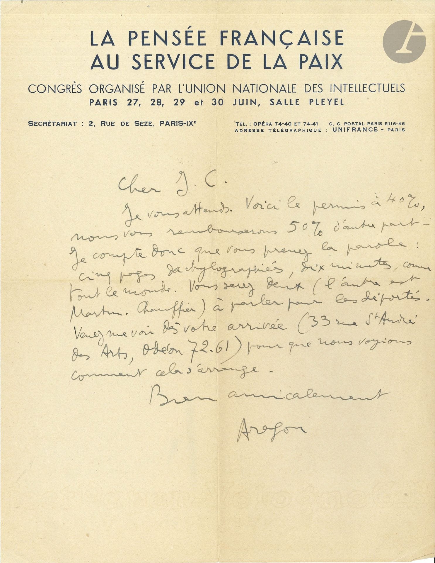 Louis ARAGON. L.A.S., [11 juin 1946], à Jean Cayrol à Bordeaux; 1page in-4 à en-tête La Pensée française au service de la Paix, enveloppe timbrée.

Aragon organise la venue de Cayrol au Congrès organisé par l’Union nationale des Intellectuels (27-30 juin 1946), où il l’attend: «Voici le permis à 40%, nous vous rembourserons 50% d’autre part. Je compte donc que vous prenez la parole: cinq pages dactylographiées, dix minutes, comme tout le monde. Vous serez deux (l’autre est Martin Chauffier) à parler pour les déportés. Venez me voir dès votre arrivée […] pour que nous voyions comment cela s ‘arrange»…
