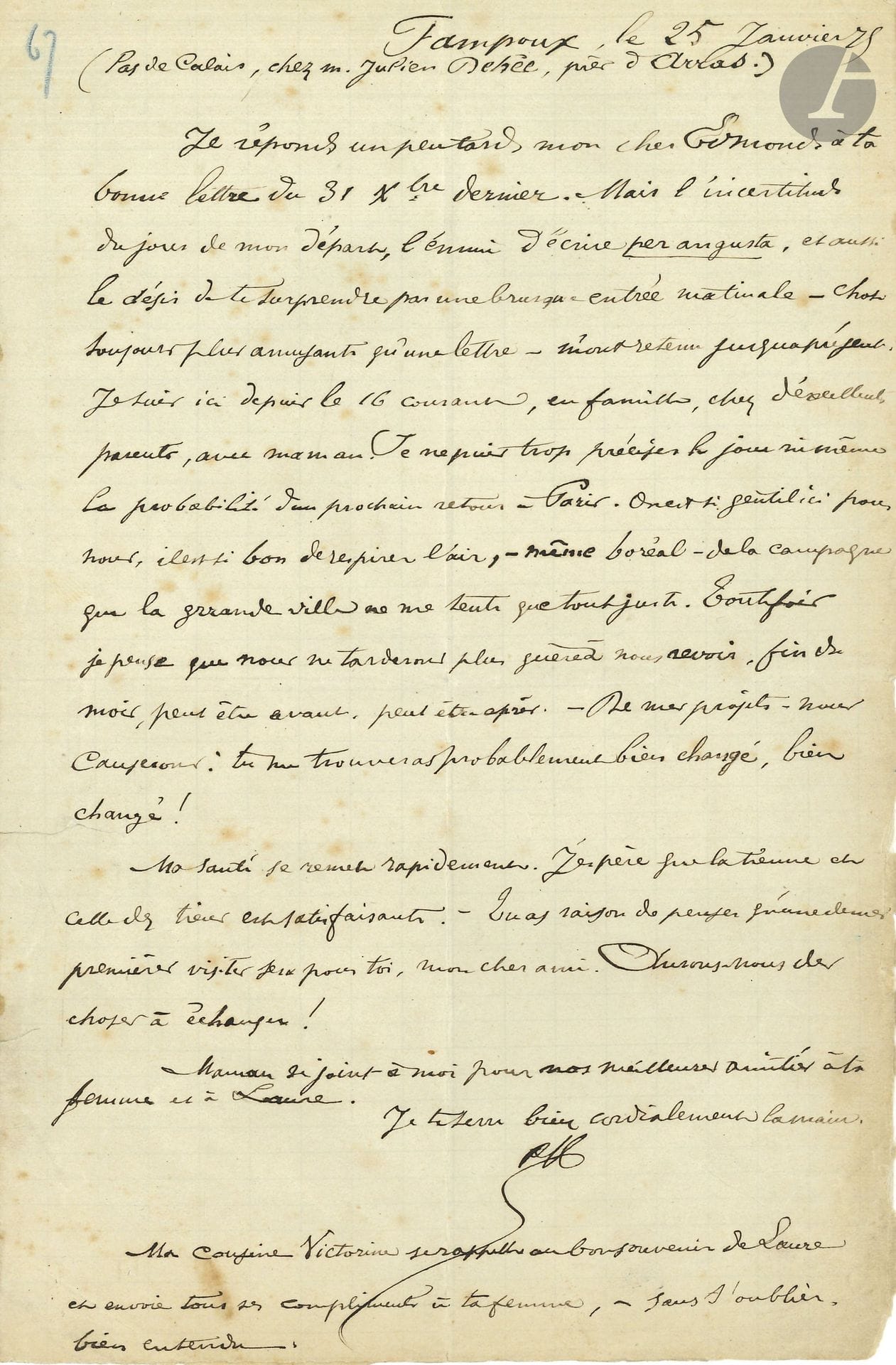 Paul VERLAINE (1844-1896). L.A.S., Fampoux (Pas-de-Calais) 25 janvier 1875, à son ami Edmond Lepelletier; 1 page in-8.

Une dizaine de jours après sa sortie de prison.
...«Je suis ici depuis le 16 courant, en famille, chez d’excellents parents, avec maman. Je ne puis trop préciser le jour, ni même la probabilité d’un prochain retour à Paris. On est si gentil ici pour nous, il est si bon de respirer l’air – même boréal – de la campagne, que la grrande ville ne me tente que tout juste. Toutefois, je pense que nous ne tarderons plus guère à nous revoir [...] De mes projets, nous causerons: tu me trouveras probablement bien changé, bien changé! Ma santé se remet rapidement»...