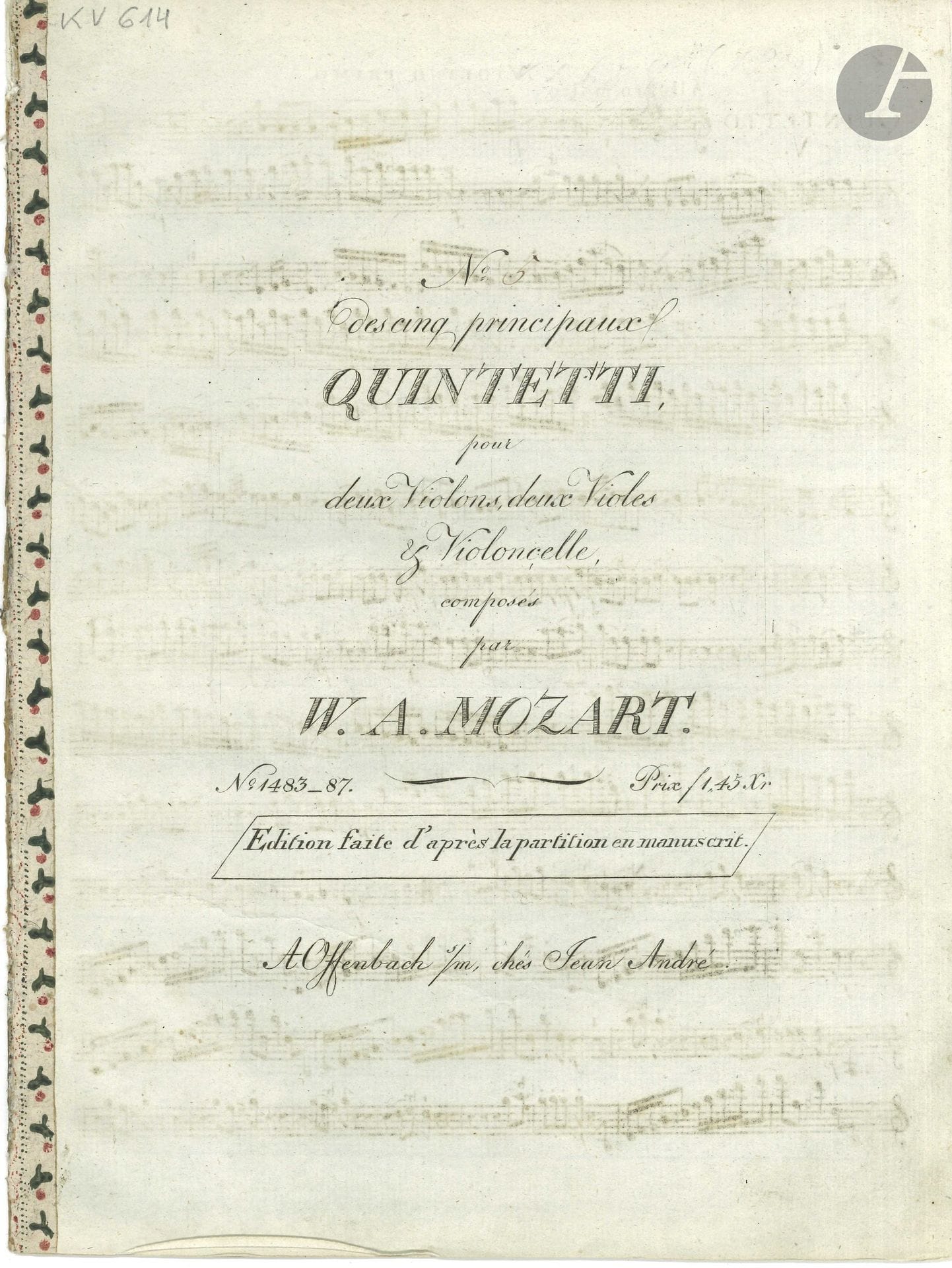 Wolfgang Amadeus MOZART. N° 5 des cinq principaux Quintetti, pour deux Violons, deux Violes & Violoncelle… Edition faite d’après la partition en manuscript. [KV 614], (Offenbach s/m, chez Jean André, [1801]); 5 cahiers in-fol. de 7, 7, 7, 5 et 5pages.

Édition, en 5 parties, faite d’après le manuscrit autographe, acheté par André à la veuve de Mozart, après plusieurs éditions par Artaria et par André lui-même. Titres et musique gravés; cotage 1487. Seul le cahier du Violino primo porte le numéro 5 manuscrit.