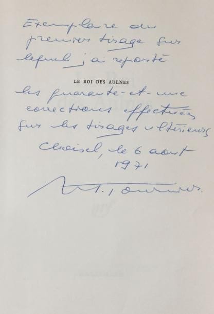 TOURNIER (Michel)
Le Roi des Aulnes. Paris, Gallimard, 1970; in-8 br. Édition originale, avec note et corrections autographes: «Exemplaire du premier tirage sur lequel j'ai reporté les quarante-et-une corrections effectuées sur les tirages ultérieurs. Choisel, le 6 août 1971 M. Tournier»