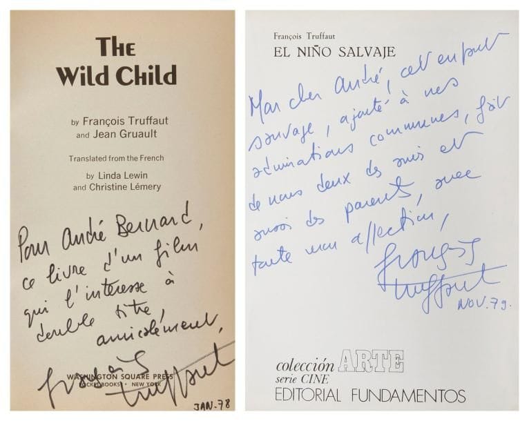 TRUFFAUT (François)
Réunion de 2 volumes; in-8 et in-12 brochés. Deux traductions richement illustrées de photographies du film L'Enfant sauvage, avec envois autographes signés à André Bernard. El Niño salvage (Madrid, Editorial Fundamentos, 1970): «Mon cher André, cet enfant sauvage, ajouté à nos admirations communes, fait de nous deux des amis et aussi des parents»... The Wild Child, trad. L. Lewin & C. Lémery (New York, Washington Square Press, 1973), «ce livre d'un film qui l'intéresse à double titre»