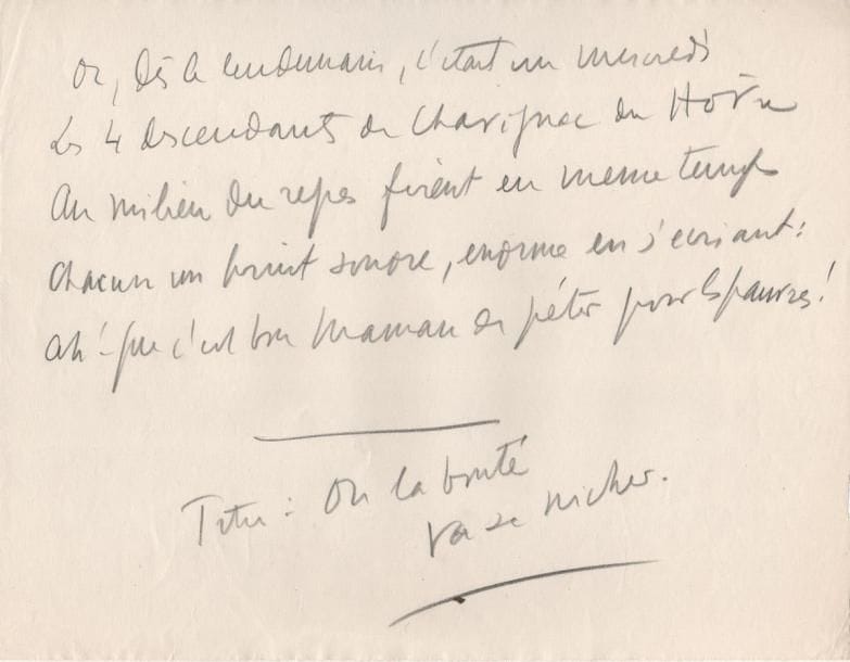 Sacha GUITRY
Poème autographe, Où la bonté va se nicher; 2 pages obl. in-4, au crayon. Truculente pièce de 15 vers: «La marquise Planet de Chavignac du Hôvre [...] Avait 4 garçons beaux comme 4 pages Et fort bien élevés, mais tous aérophages. Ils gazaient constamment»... La marquise ayant promis dix sous pour les pauvres à chaque pet: «Ah! Que c'est bon maman de péter pour les pauvres!»