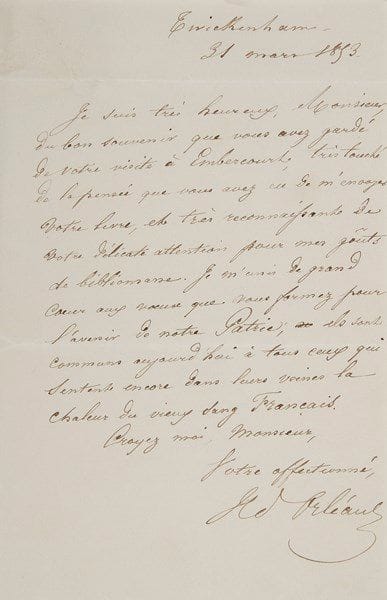 Henri d'Orléans, duc d'AUMALE (1822-1897) fils de Louis-Philippe, général
L.A.S., Twickenham 31 mars 1853; 1 page in-8. Il est heureux du souvenir que son correspondant a conservé de sa visite à Embercourt et le remercie pour l'envoi de son livre, «délicate attention pour mes goûts de bibliomane. Je m'unis de grand coeur aux voeux que vous formez pour l'avenir de notre Patrie, ils sont communs aujourd'hui à tous ceux qui sentent encore dans leurs veines la chaleur du vieux sang Français»...{CR} On joint une L.A.S. de son neveu Louis-Philippe-Albert d'Orléans, comte de Paris, à une dame (1863); et une L.A.S. du général du Barail racontant la conduite courageuse du duc d'Aumale lors de l'attaque de la smala d'Abd-el-Kader en mai 1843
