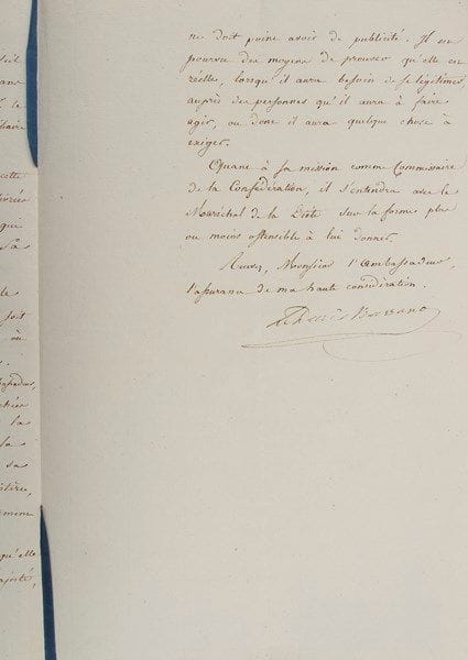 Hugues Maret, duc de Bassano
L.S., Wilna 21 juillet 1812, au baron de Pradt, ambassadeur à Varsovie; 4 pages et demie in-fol. liées par un ruban bleu. Au sujet de la mission du comte Morski qui doit préparer la libération de la Pologne. Envoyé temporairement dans les provinces du midi, le comte Morski doit anticiper le moment de leur délivrance «par des rapports exacts sur leur situation et leurs dispositions, par une action autorisée qui répande le bon esprit Polonais et qui excite un mouvement patriotique, et par une connaissance approfondie des ressources de ces provinces»... L'ordre devra être rétabli au plus vite après la délibération et une administration provisoire devra être mise en place. Il faudra également veiller à ce que les Polonais «se pressent de s'armer pour la défense de leur patrie, et de montrer à l'Empereur les sentiments dont ils sont animés»... Le comte Morski se recommandera du Gouvernement de Sa Majesté pour asseoir son autorité et mener à bien l'objectif essentiel, «c'est-à-dire l'organisation et l'armement du pays, et l'expédition des ressources en subsistances de tous genres et en chevaux, que l'armée peut espérer des provinces du midi. Un autre objet important de sa mission doit être de propager le mouvement que la Confédération générale a donné, de répandre ses actes et son esprit»... Le duc de Bassano expose le détail des mesures à prendre par le Gouvernement du Duché et le Conseil général de la Confédération pour le bon déroulement de cette mission, notamment dans la...{CR} On joint la nomination du duc de Bassano comme Ministre des Relations extérieures, 17 avril 1811, copie signée par le comte Daru (en-tête et cachet aux armes impériales)