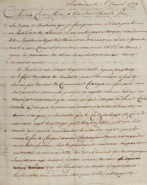 [Jean-Étienne Liotard (1702-1789) pastelliste]. Jean-Étienne LIOTARD fils (1758-1822)
2 L.A.S., Amsterdam janvier-avril 1779, à ses parents, à Genève; 10 pages in-4, adresses, la seconde avec cachet de cire rouge à son chiffre. Belles et longues Lettres familiales. [Marie Fargues (1728-1782) avait épousé en 1756 le pastelliste Jean-Étienne Liotard, dont elle eut cinq enfants, Jean-Étienne étant l'aîné.]{CR} 5 janvier. Il présente à ses parents ses voeux de nouvel an, «peut-être interressés puisque ny ayant rien ici bas qui me tienne plus au coeur que vous et que votre perte ferait cesser toutte la joie que je pourrais encore y gouter il nen est pas moins vrai que je souhaitte que le Ciel prolonge le cours de vos jours aussi longtems, quil sera possible quil nen soit aucun qui puisse vous causer le moindre regret [...] Veuille le Ciel augmenter votre joie par la situation où vous verrés cette famille à qui vous êtes si chers quils desirent tous aussi sincerement que moi d'augmenter votre joie & votre contentement que moi en sorte que quand vous tournerés vos regards du coté de cette partie de l'Europe vous puissiés dire cette partie de mon sang qui preside a montré qu'elle n'était pas indigne de porter mon nom»... Il décrit les tempêtes et ouragans, les rigueurs de l'hiver, évoque ses visites aux amis dont il donne des nouvelles... 19 avril. Il entretient sa mère d'affaires familiales, et recommande de «bien se garder de vendre nos rentes en France et hazarder le pot qui probablement ne recevra de fracassures que dans 3 ou 4 ans et donnera encore des signes de vie jusque longtemps. Si les Genevois pensaient comme les hollandais le roi de France montrerait le cul. Quils sont devenus vilains ces Anglais 2 ou 3 louis pour un portrait en deux crayons cela vaut-il la peine de laisser moisir le portrait de famille il s'annonçait si bien, je ne desespere pas que son tour ne vienne et souhaitte que les gravures reussissent quoique cela doivent bien fatiguer la vuë de mon papa. Dis lui qu'il la menage un peu plus et que si il lui fallait quelques onces de mon 