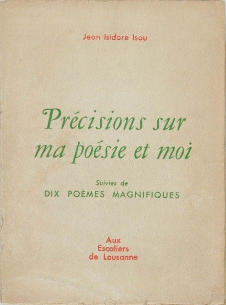 ISOU Jean Isidore. Précisions sur ma poésie et moi. Suivies de dix poèmes magnifiques. Aux escaliers de Lausanne (1950). Pt in-8, br. 125 pp. Édition originale. Bande annonce conservée.