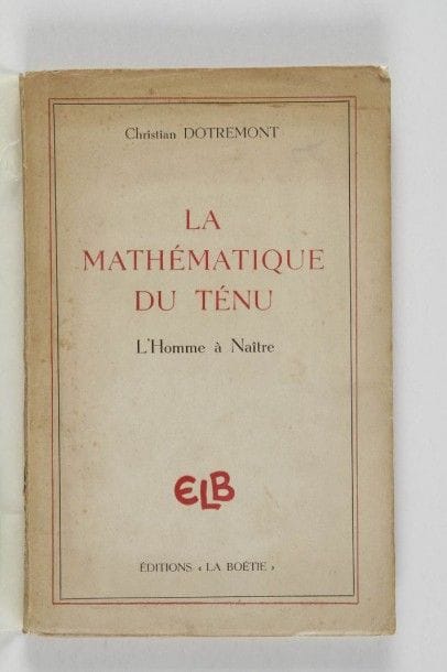 DOTREMONT Christian. La mathématique du ténu. L’Homme à naître. Bruxelles, Éditions « La Boétie », 1946. In-8, broché. Édition originale.