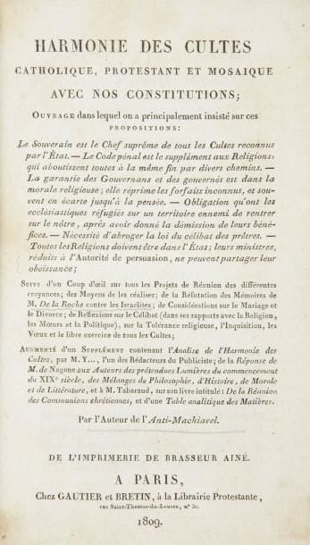 De FOULAINES, François-Nicolas Dufriche
Harmonie des cultes catholique, protestant et mosaïque avec les Constitutions de l'Empire Français ... par M***, Jurisconsulte. Paris, Gautier et Bertin, 1809. 460 pp. en un vol. in-8, rel. du XIXe siècle demi-basane, dos lisse orné de filets dorés (dos frotté). Édition originale peu courante de ce volume dont les pp. 144 à 271 sont consacrées à la situation des Juifs et à l'analyse des nouvelles mesures les concernant, dont la convocation et les travaux du Grand Sanhédrin convoqué par Napoléon, donnant pp. 242 à 245 la liste des membres de celui-ci. Barbier II, 605