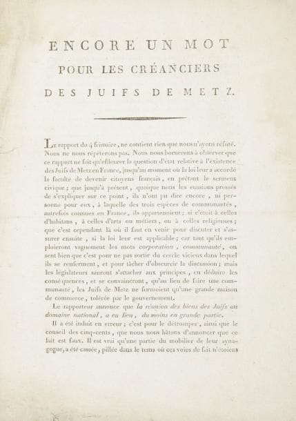 [METZ] Encore un mot pour les créanciers des Juifs de Metz. S.l.n.d., signé Puyproux Ainé, un des créanciers. In-4, 4 pp., petites déchirures en marge et légères rousseurs. Rare exemplaire du mémoire d'un créancier des Juifs de Metz qui argumente pour soutenir que les Juifs de Metz restent redevables de leurs dettes