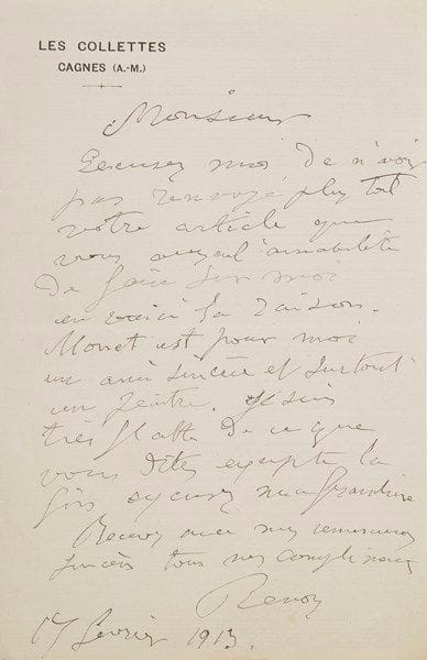 Auguste RENOIR. L.A.S., Les Collettes, Cagnes 17 février 1913, [au critique d’art Achille Segard]; 1 page in-8 à son adresse. {CR}«Excusez-moi de n’avoir pas renvoyé plus tôt votre article que vous avez eu l’amabilité de faire sur moi et voici la raison. Monet est pour moi un ami sincère et surtout un peintre. Je suis très flatté de ce que vous dites excepté la fin excusez ma franchise»...
