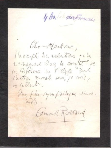Edmond ROSTAND (1868-1918). 2 L.A.S., 1917 et s.d., au critique d’art Achille Segard; 3 pages in-12 ou in-8 (deuil), une enveloppe (mouillures). {CR}25 novembre 1917. «J’espère vous voir au Cercle Volney, à cette conférence que j’ai le grand honneur de présider et où votre souvenir fidèle m’a appelé. – En attendant je vous serais très reconnaissant de recevoir avec faveur un jeune poète élève de La Touche, notre si cher et regretté ami. [...] si vous causez un peu avec lui de toutes ces choses d’art et de décoration qui vous passionnent vous serez enchanté de le connaître»... – «J’accepte très volontiers qu’on m’inscrive dans le comité “de la Conférence au Village” dont l’action morale sera, je crois, excellente»... On joint une L.S. de Louis Labat, transmettant l’autorisation de Rostand à venir voir les peintures d’Arnaga (1912).
