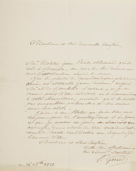 François GÉRARD (1770-1837) peintre. 3 L.A.S., 1828-1832, [au peintre allemand Peter von Cornelius]; 5 pages in-4.{CR}Belle correspondance artistique. 
23 septembre 1828. Il dit son admiration pour son rare talent: «Vous avez su rendre au Génie de la Peinture sa première jeunesse, et sa première vigueur, et l’Allemagne vous devra l’honneur d’avoir accompli tout ce que les quinzième et seizième siècles, lui avaient promis d’illustration. Cette régénération sera durable, parce qu’elle est fondée sur l’étude du vrai, dont les anciens avaient un si profond sentiment; parce qu’elle est surtout d’accord avec les mœurs, l’esprit nationnal, et la littérature de votre époque, et c’est en quoi cette réforme diffère des modes passagères qui dans d’autres pays ont souvent modifié les Arts, sans leur imprimer de caractères durables»… 16 novembre 1828, recommandant M. Richter, jeune peintre allemand qui se rend à Munich, et «auquel MrA. de Humboldt s’intéresse», louant «ses qualités personnelles, et son amour pour son Art»… 3 février 1832: «Votre admirable composition de l’Orphée aux Enfers m’a causé le plus vif plaisir et je m’estime heureux de posséder ce bel ouvrage par la volonté même de l’auteur, dont personne plus que moi n’apprécie le grand talent»… M. de Kerstorf l’informera de toutes choses de la France: «je vous prêcherais avec instance d’exécuter le projet dont il m’a parlé, mais plus j’admire votre talent […], et plus je me crois en conscience obligé de vous engager à peser les raisons que Mr de Kerstorf vous exposera. L’âge où vous êtes me donne l’assurance que ce dessin qui me paraît excellent, trouvera son moment opportun; et je souhaite vivre assez pour le voir se réaliser avec tout le succès que vous méritez»… 
Reproduction page précédente
